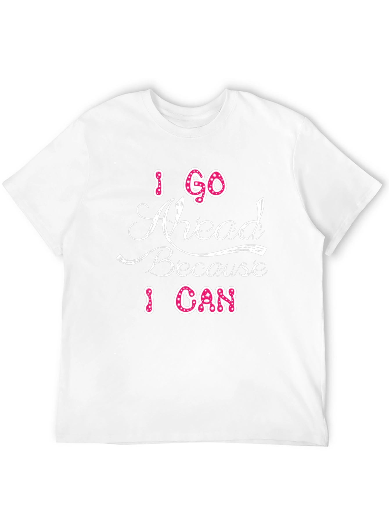 I Go Ahead Because I Can Graphic T-Shirt