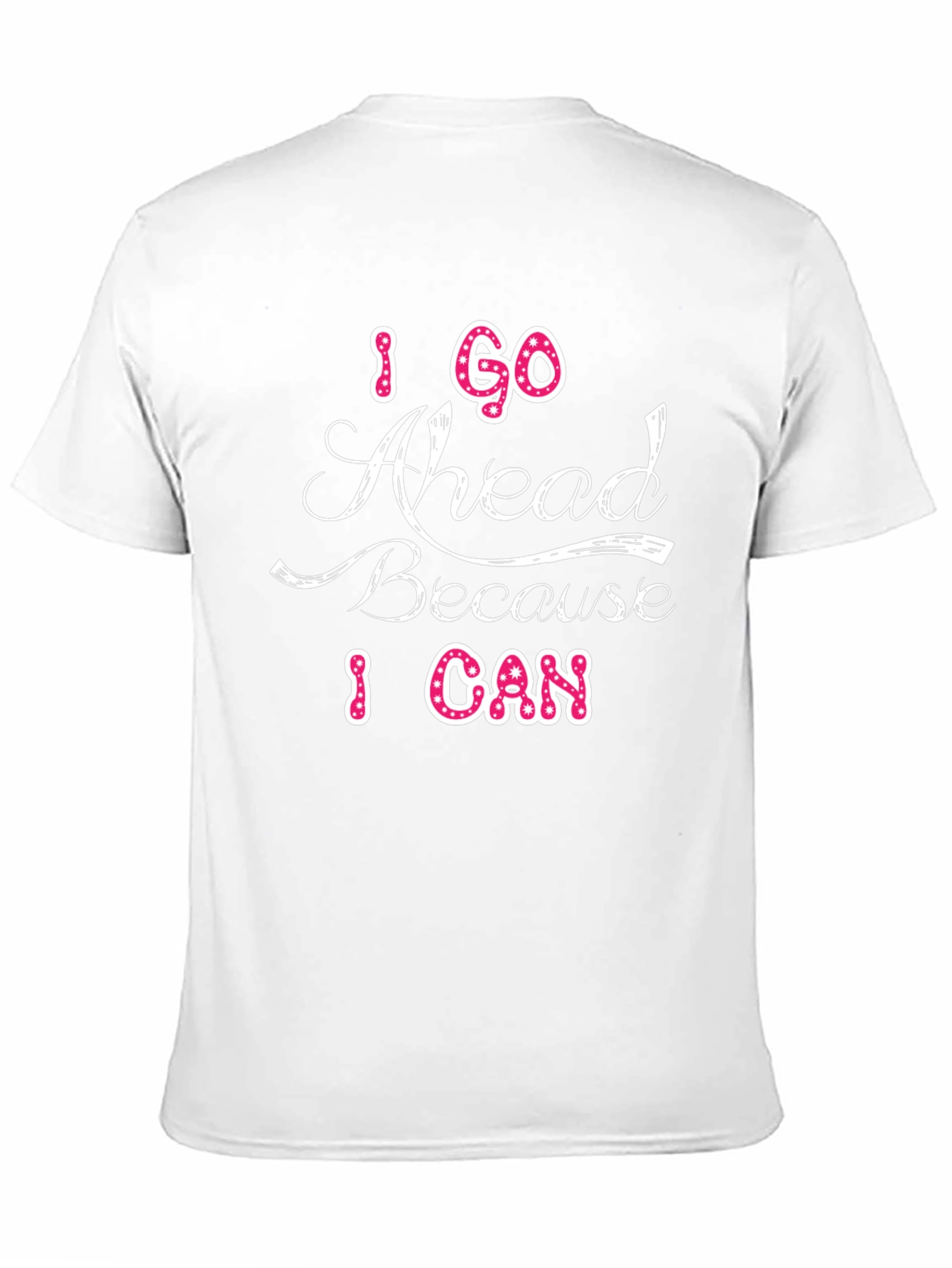 I Go Ahead Because I Can Graphic T-Shirt