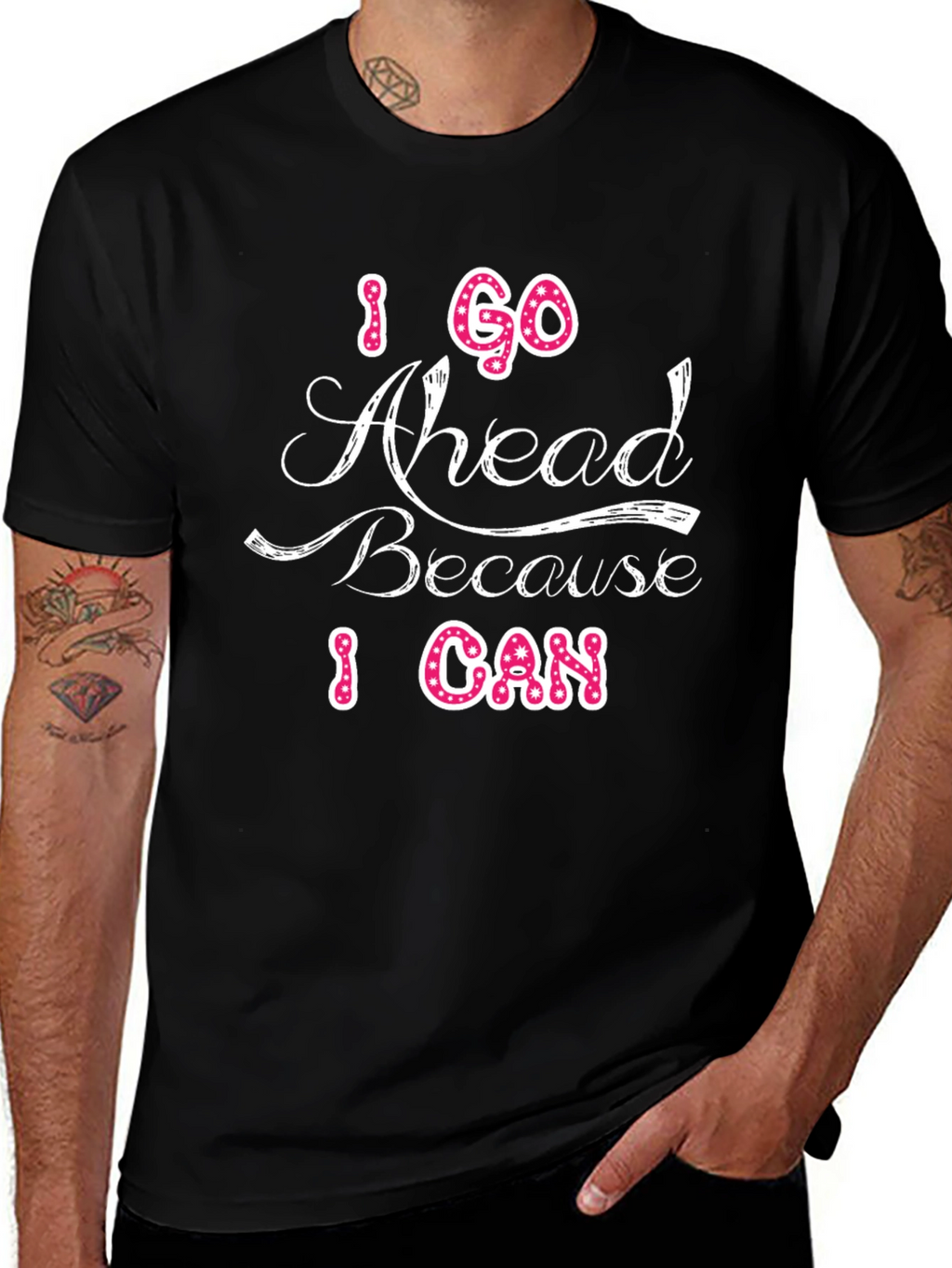 I Go Ahead Because I Can Graphic T-Shirt