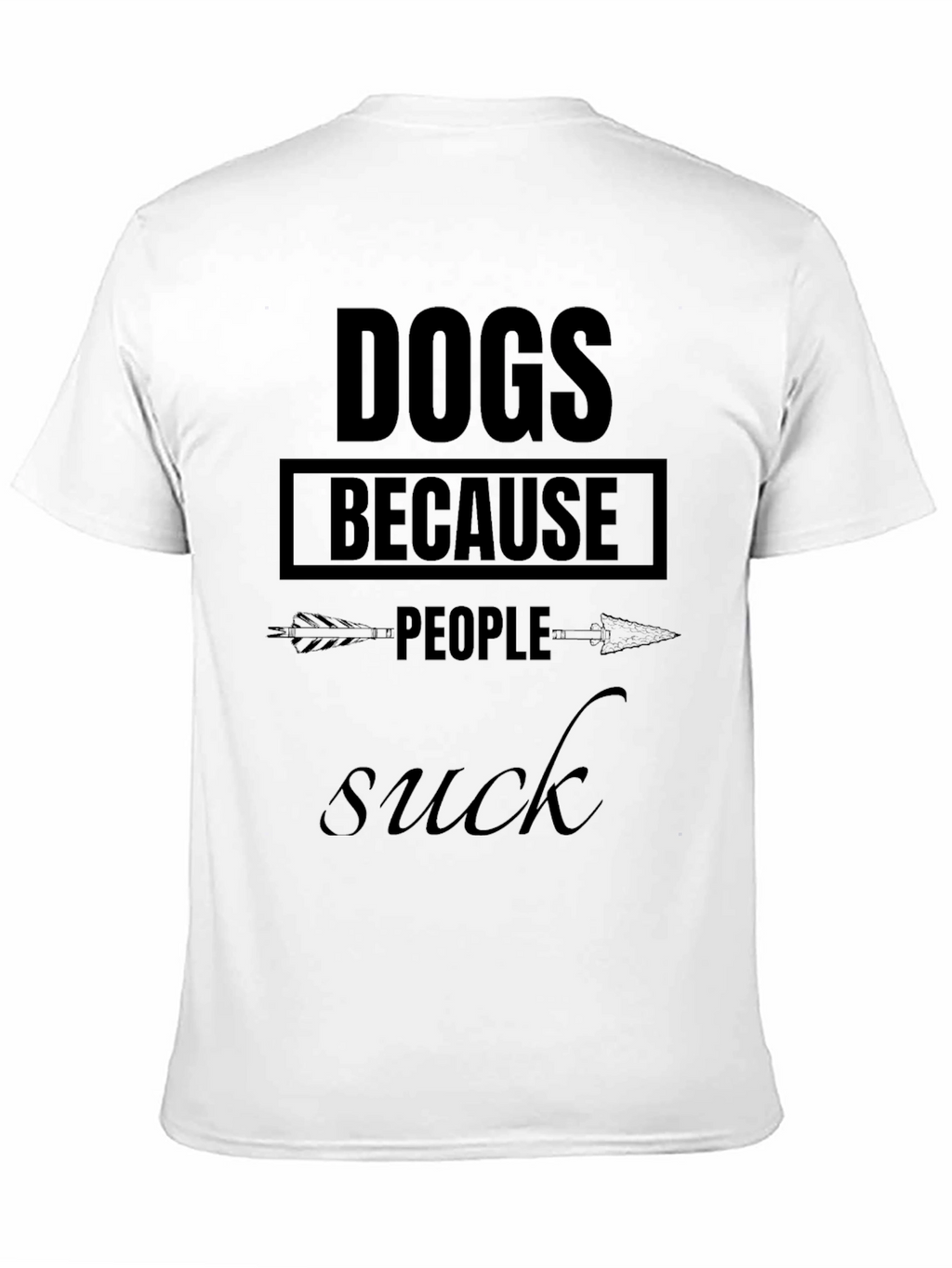 Dogs Because People Suck - Graphic T-Shirt