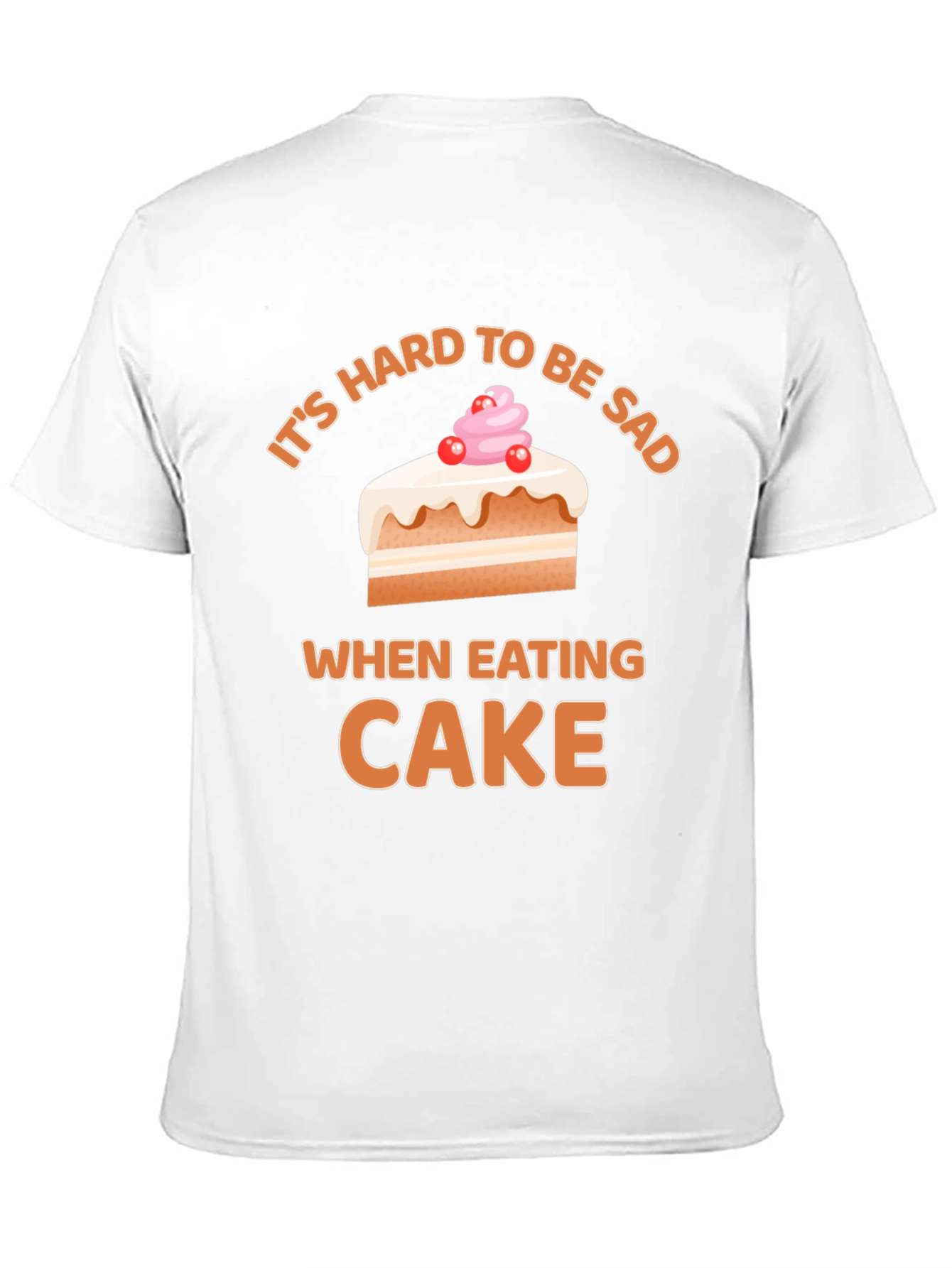 Its Hard To Be Sad When Eating Cake T-Shirt