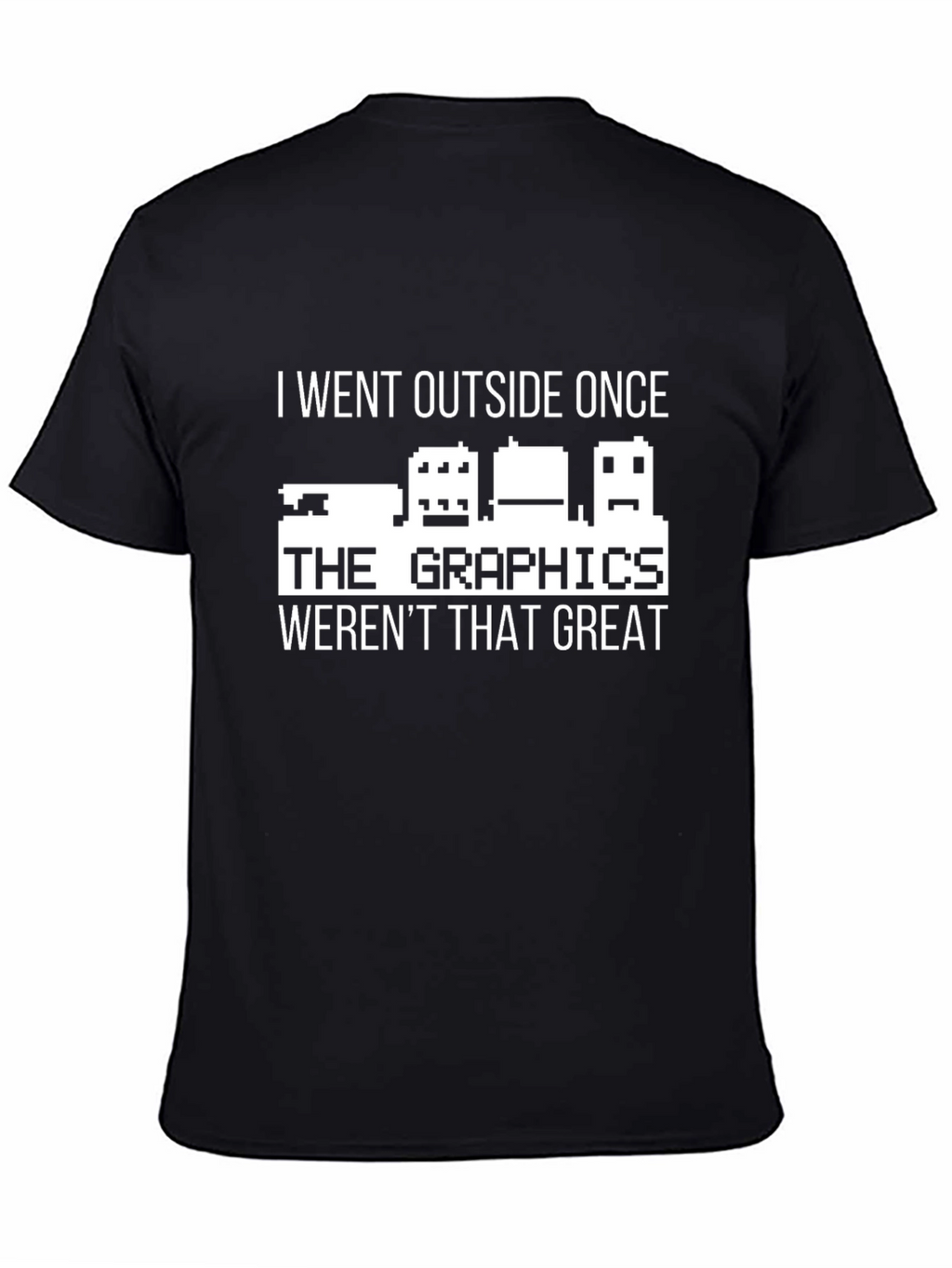 I Went Outside Once T-Shirt Funny Gamer Tee