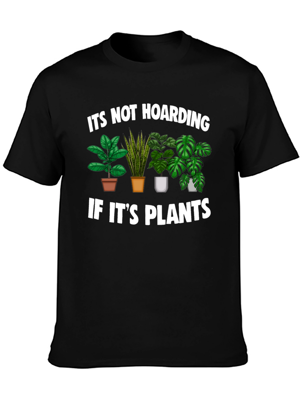 Funny Plant Lover T-Shirt - Its Not Hoarding!
