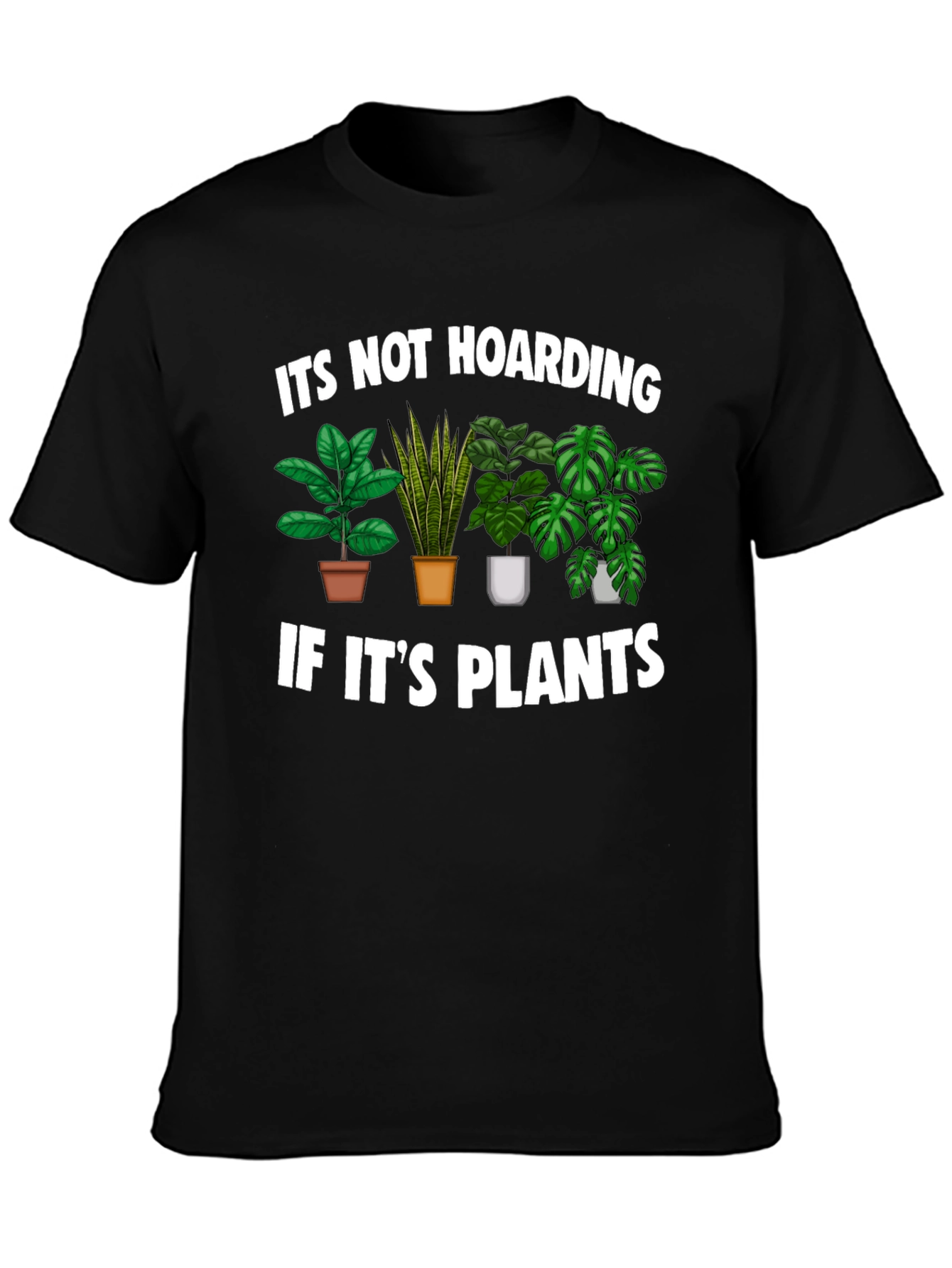 Funny Plant Lover T-Shirt - Its Not Hoarding!