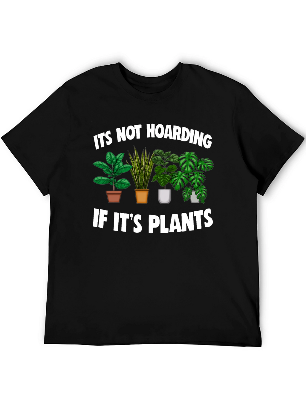 Funny Plant Lover T-Shirt - Its Not Hoarding!