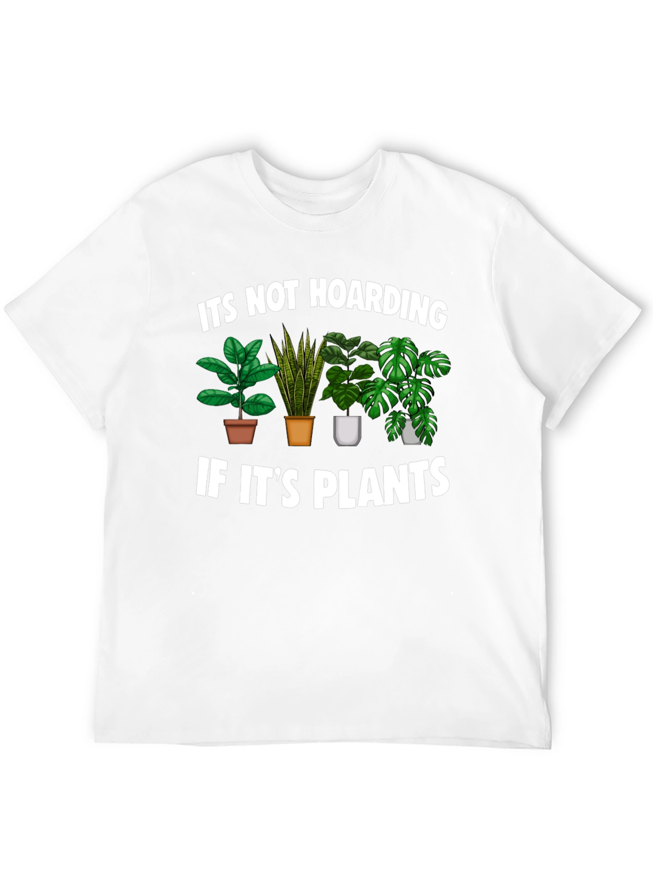 Funny Plant Lover T-Shirt - Its Not Hoarding!