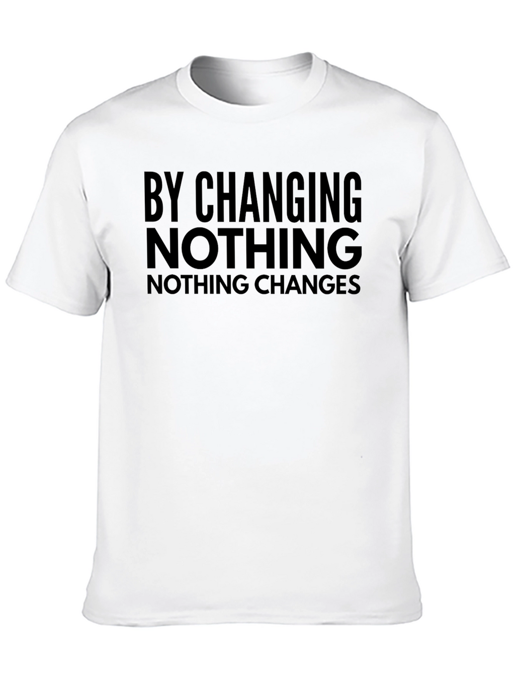 By Changing Nothing T-Shirt
