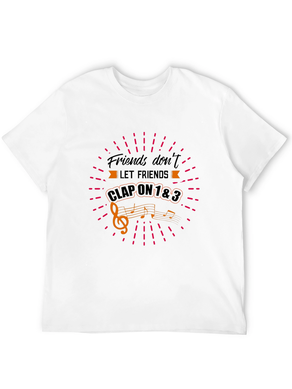 Friends Dont Let Friends Clap on 1&3 T-Shirt