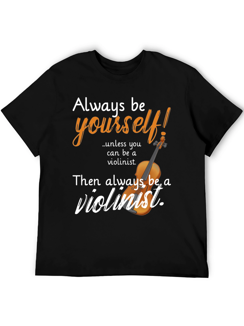 Always Be Violinist T-Shirt Novelty Tee
