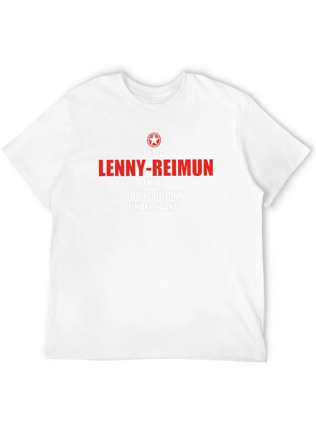 Lenny-Reimun Thing T-Shirt - You Wouldnt Understand