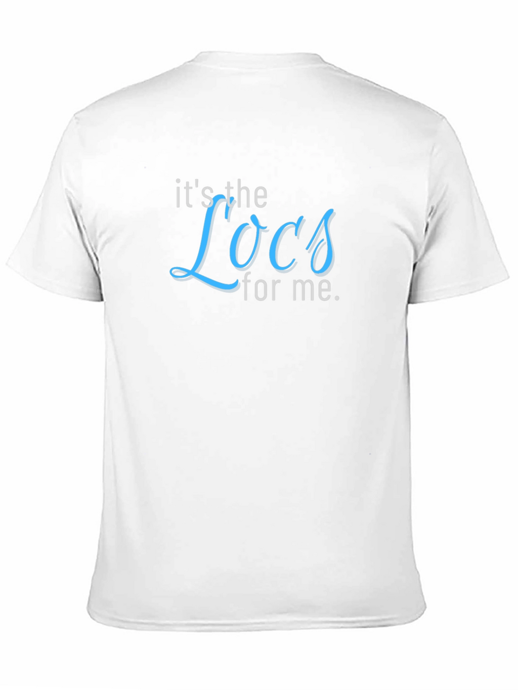 Its the Locs for Me T-Shirt