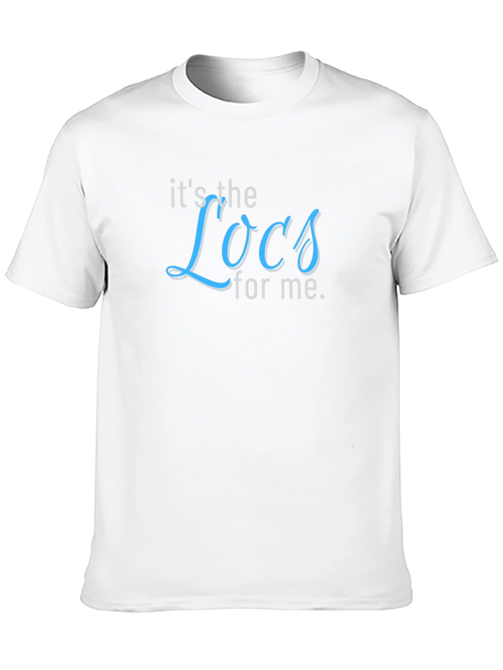 Its the Locs for Me T-Shirt