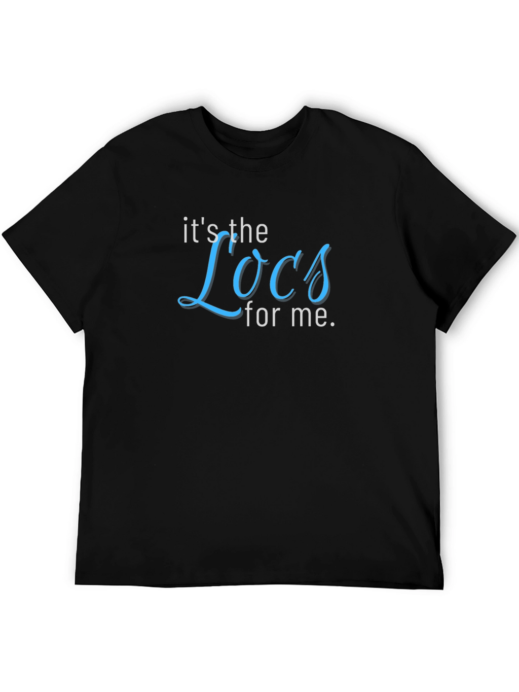 Its the Locs for Me T-Shirt