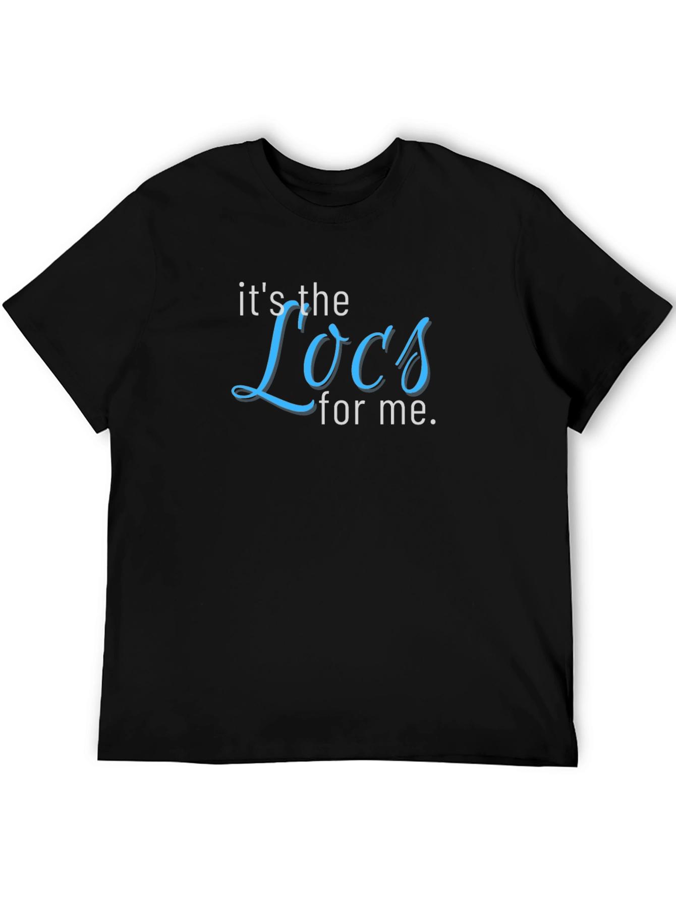 Its the Locs for Me T-Shirt