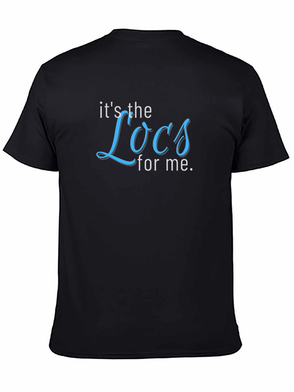 Its the Locs for Me T-Shirt
