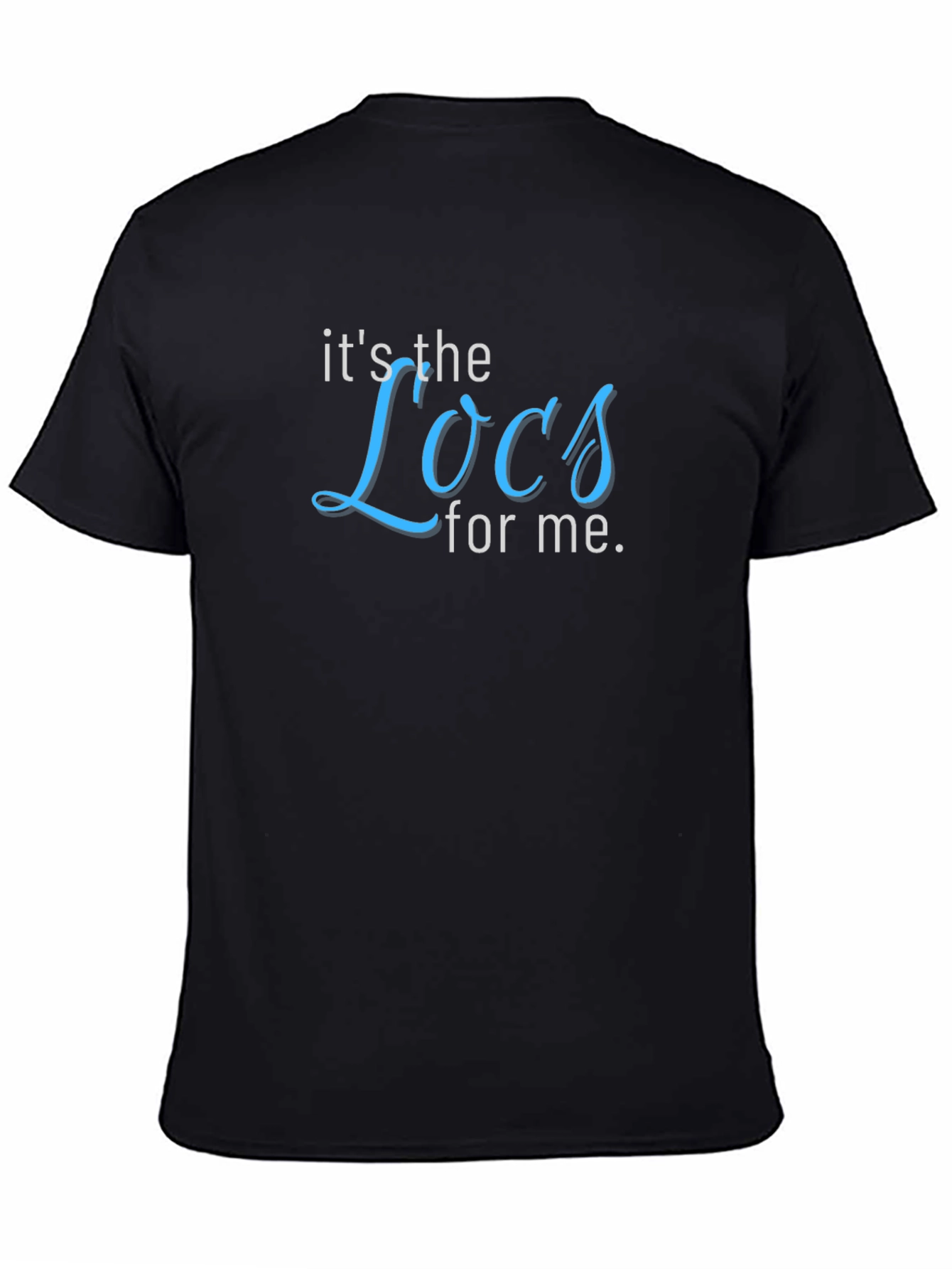 Its the Locs for Me T-Shirt