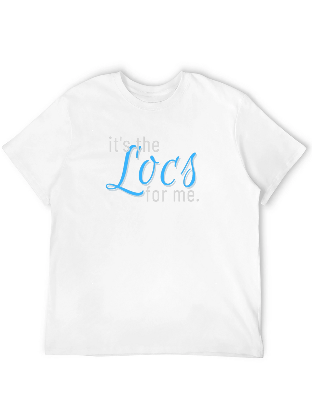 Its the Locs for Me T-Shirt