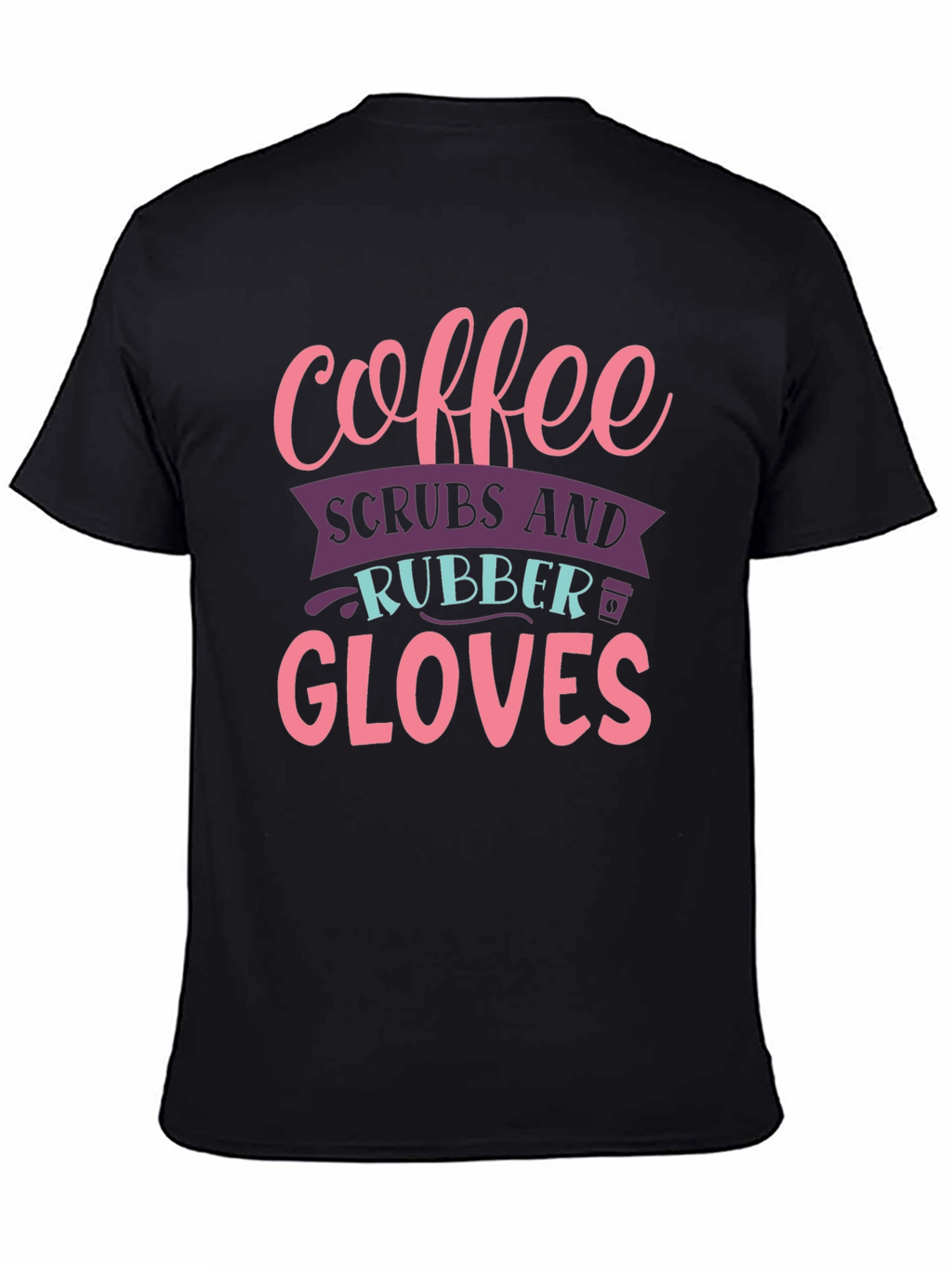 Coffee Scrubs Rubber Gloves Graphic T-Shirt