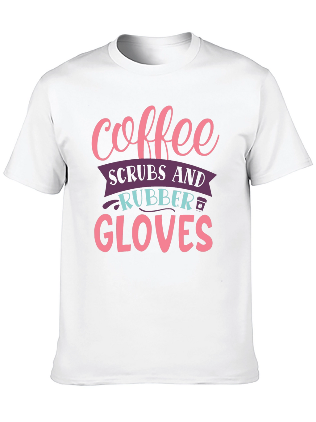 Coffee Scrubs Rubber Gloves Graphic T-Shirt