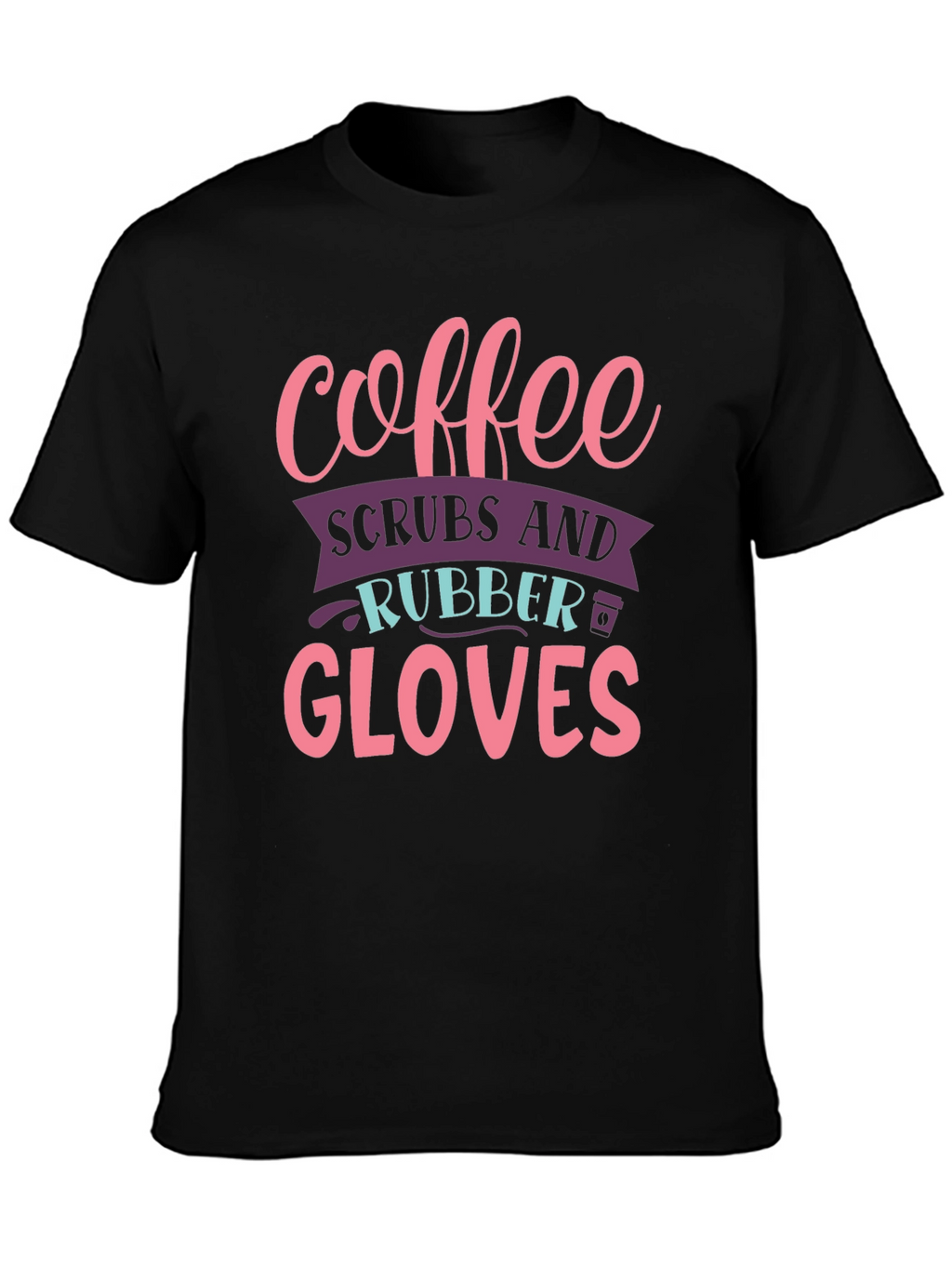 Coffee Scrubs Rubber Gloves Graphic T-Shirt