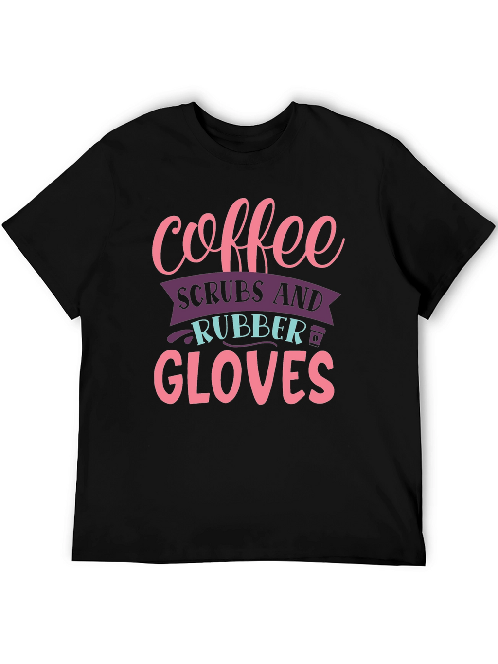 Coffee Scrubs Rubber Gloves Graphic T-Shirt