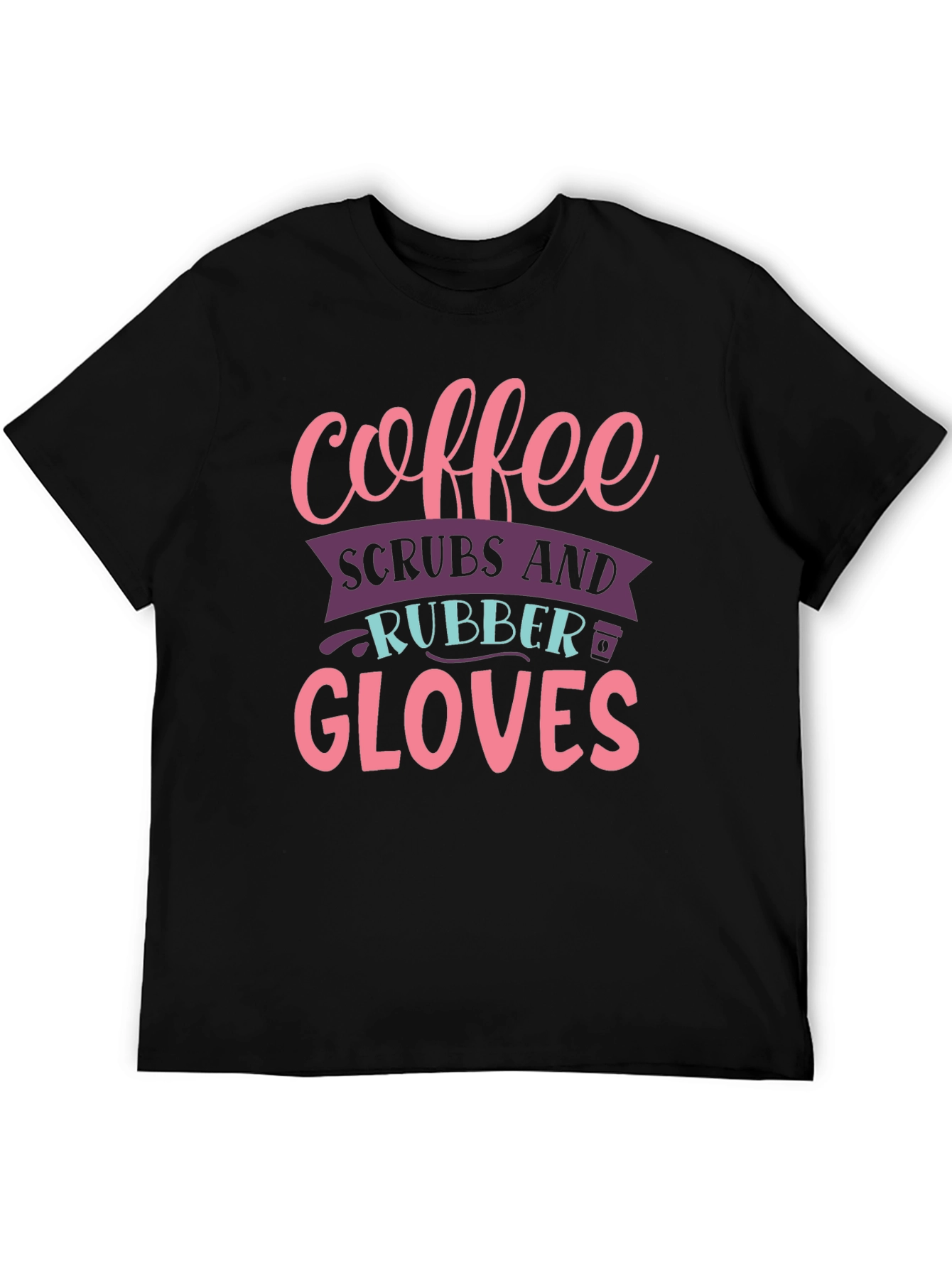 Coffee Scrubs Rubber Gloves Graphic T-Shirt