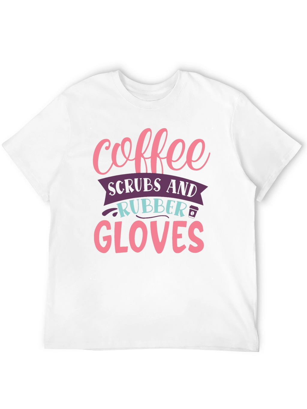 Coffee Scrubs Rubber Gloves Graphic T-Shirt