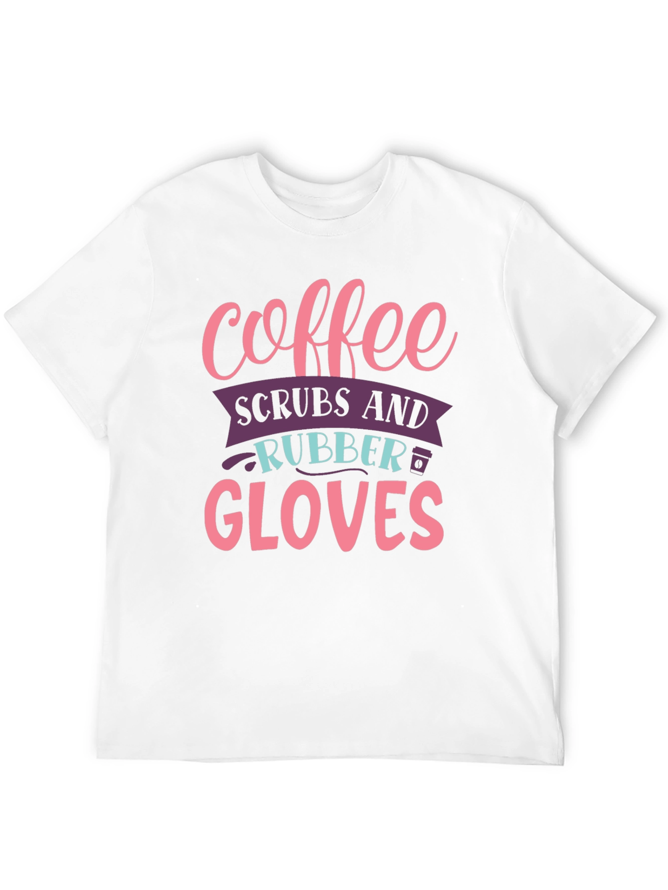 Coffee Scrubs Rubber Gloves Graphic T-Shirt