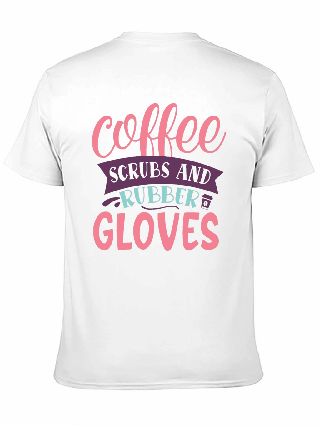 Coffee Scrubs Rubber Gloves Graphic T-Shirt