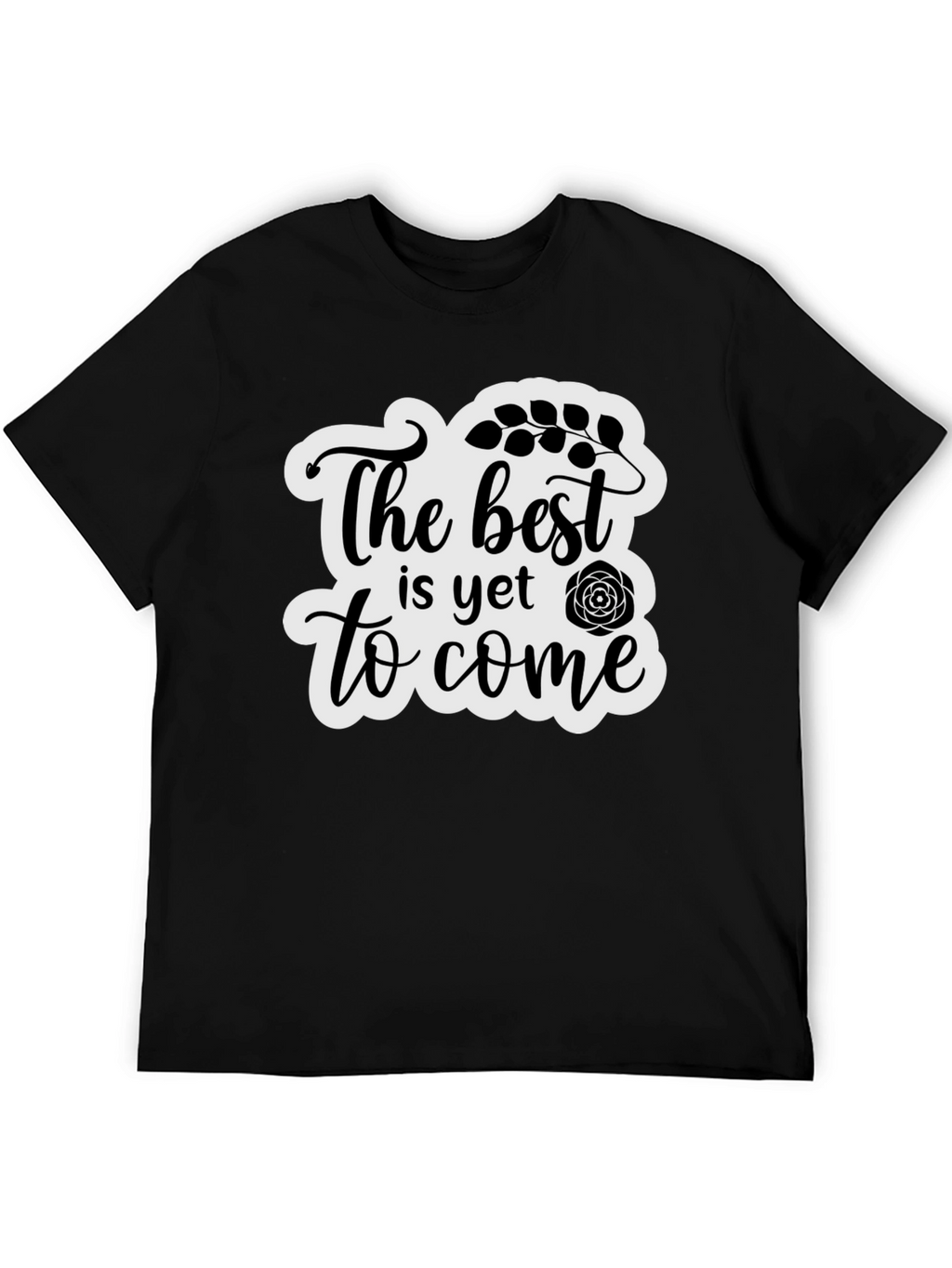 The Best is Yet to Come Black T-Shirt