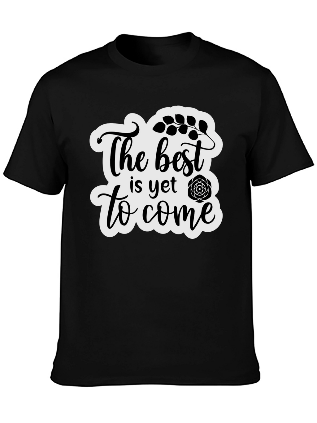 The Best is Yet to Come Black T-Shirt