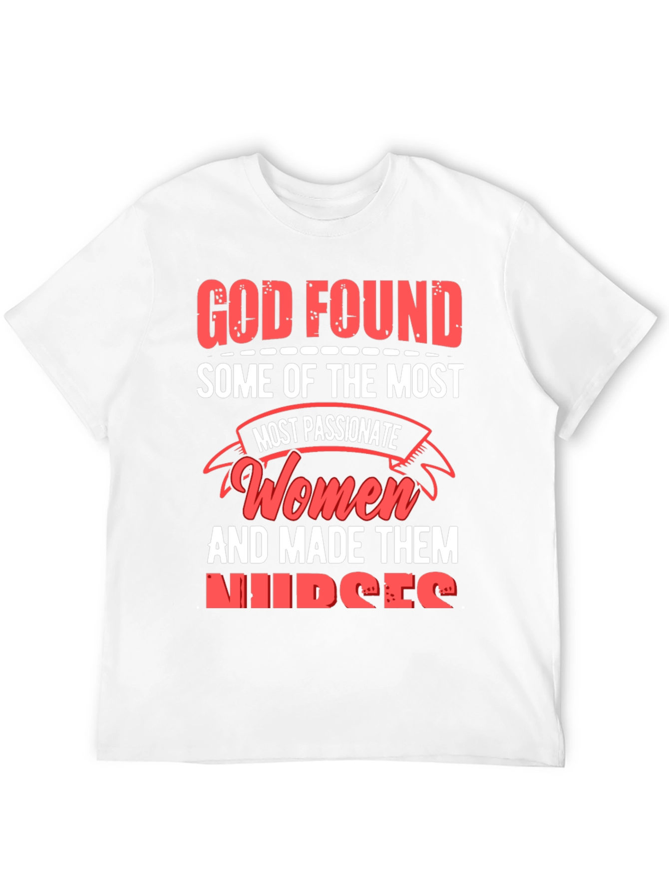 God Found The Most Passionate Women Nurses Graphic T-Shirt