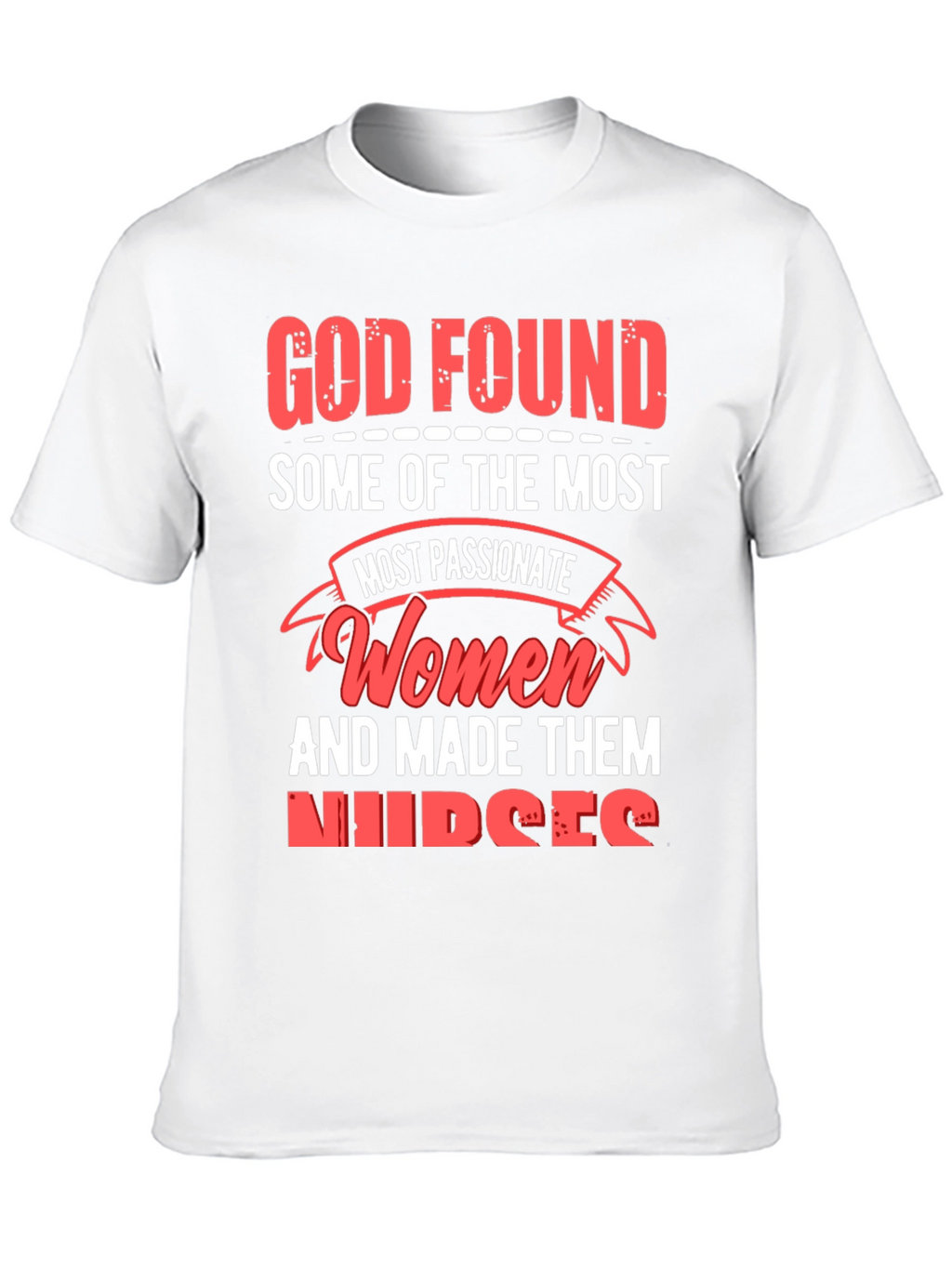 God Found The Most Passionate Women Nurses Graphic T-Shirt
