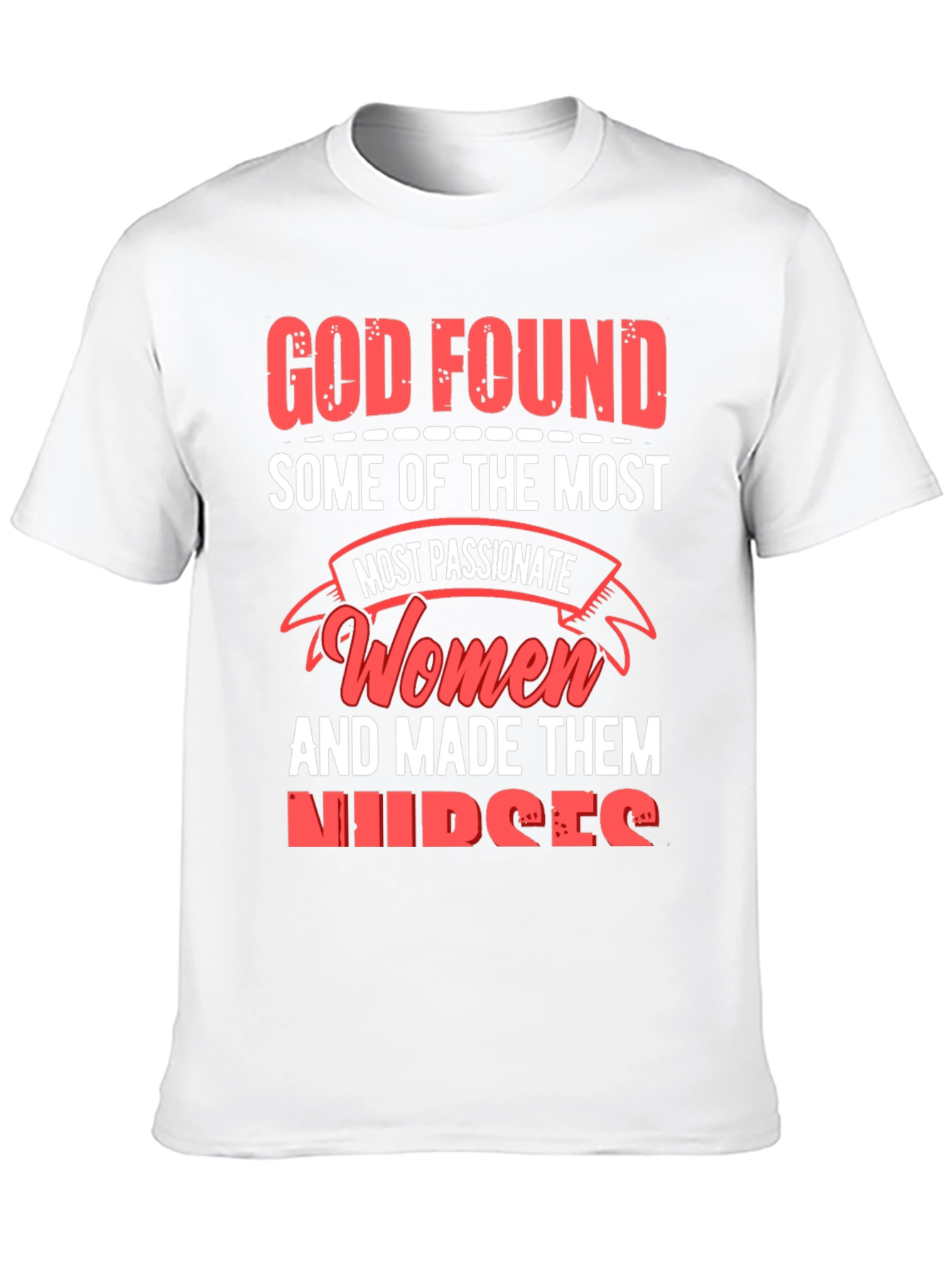 God Found The Most Passionate Women Nurses Graphic T-Shirt