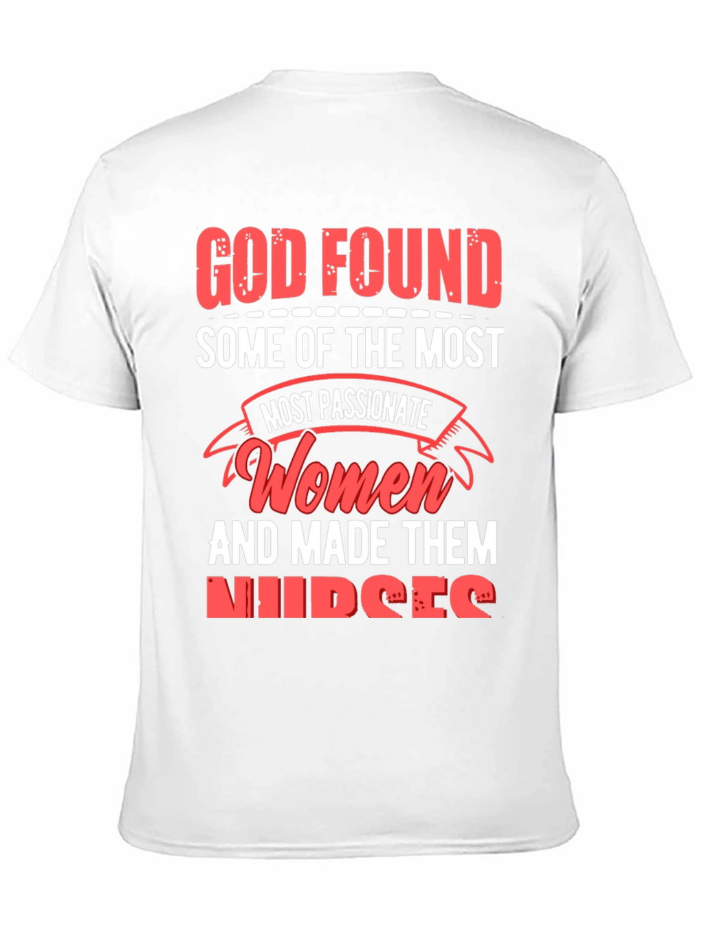 God Found The Most Passionate Women Nurses Graphic T-Shirt
