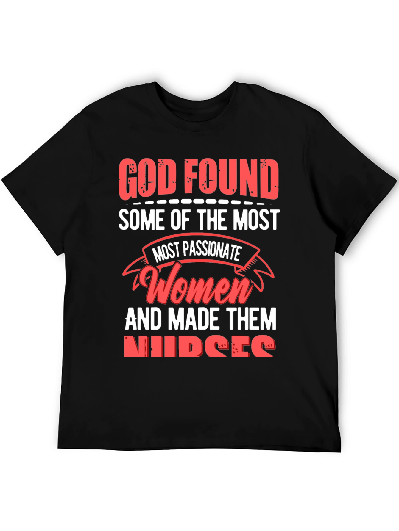 God Found The Most Passionate Women Nurses Graphic T-Shirt