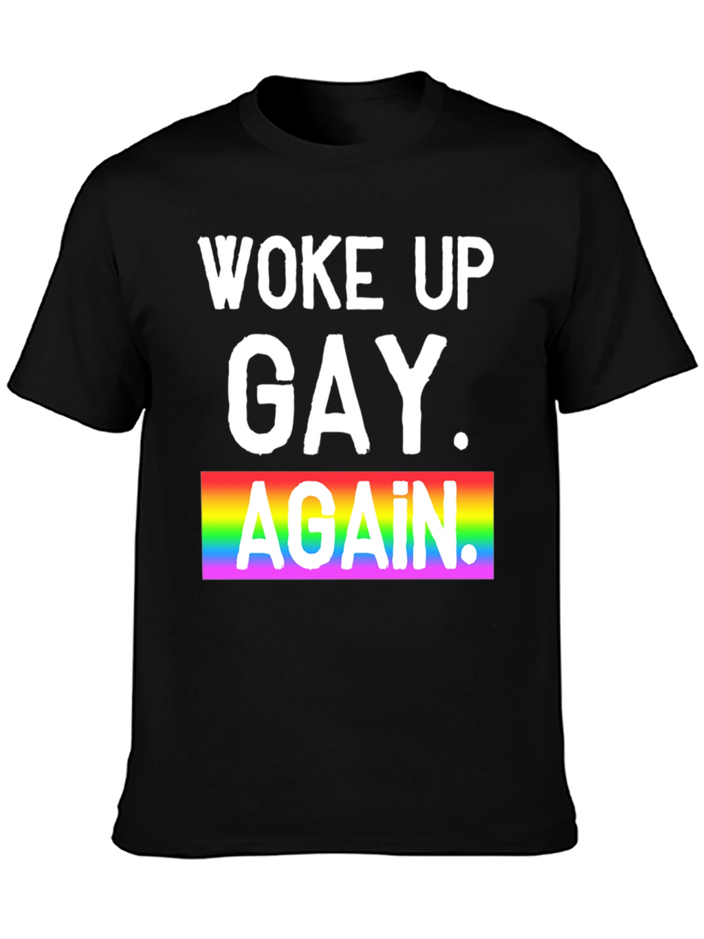 Woke Up Gay Again Pride T-Shirt