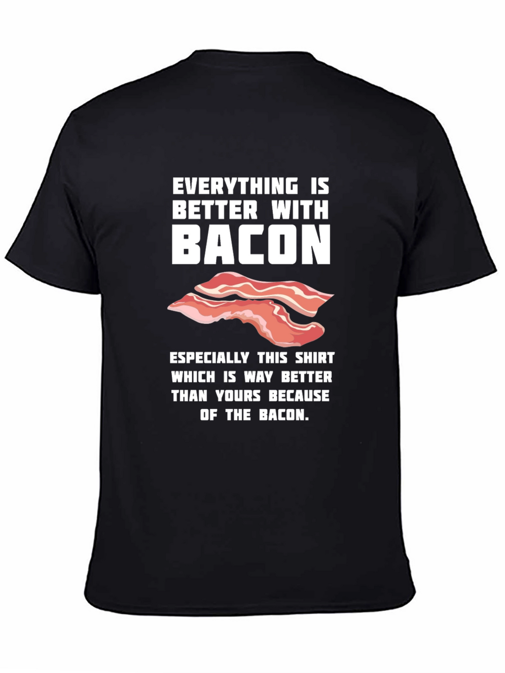 Bacon Lover T-Shirt - Everything is Better With Bacon