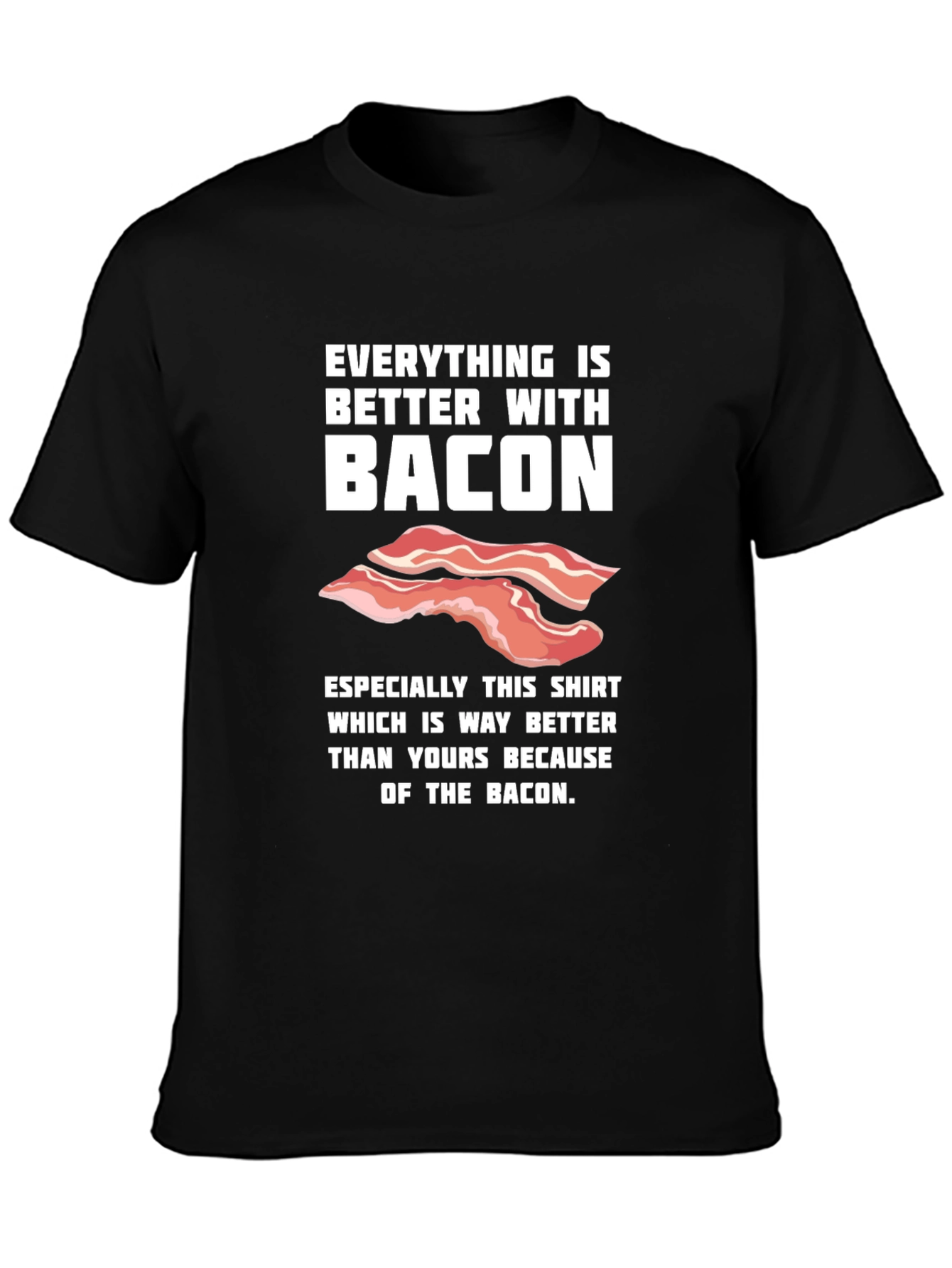 Bacon Lover T-Shirt - Everything is Better With Bacon
