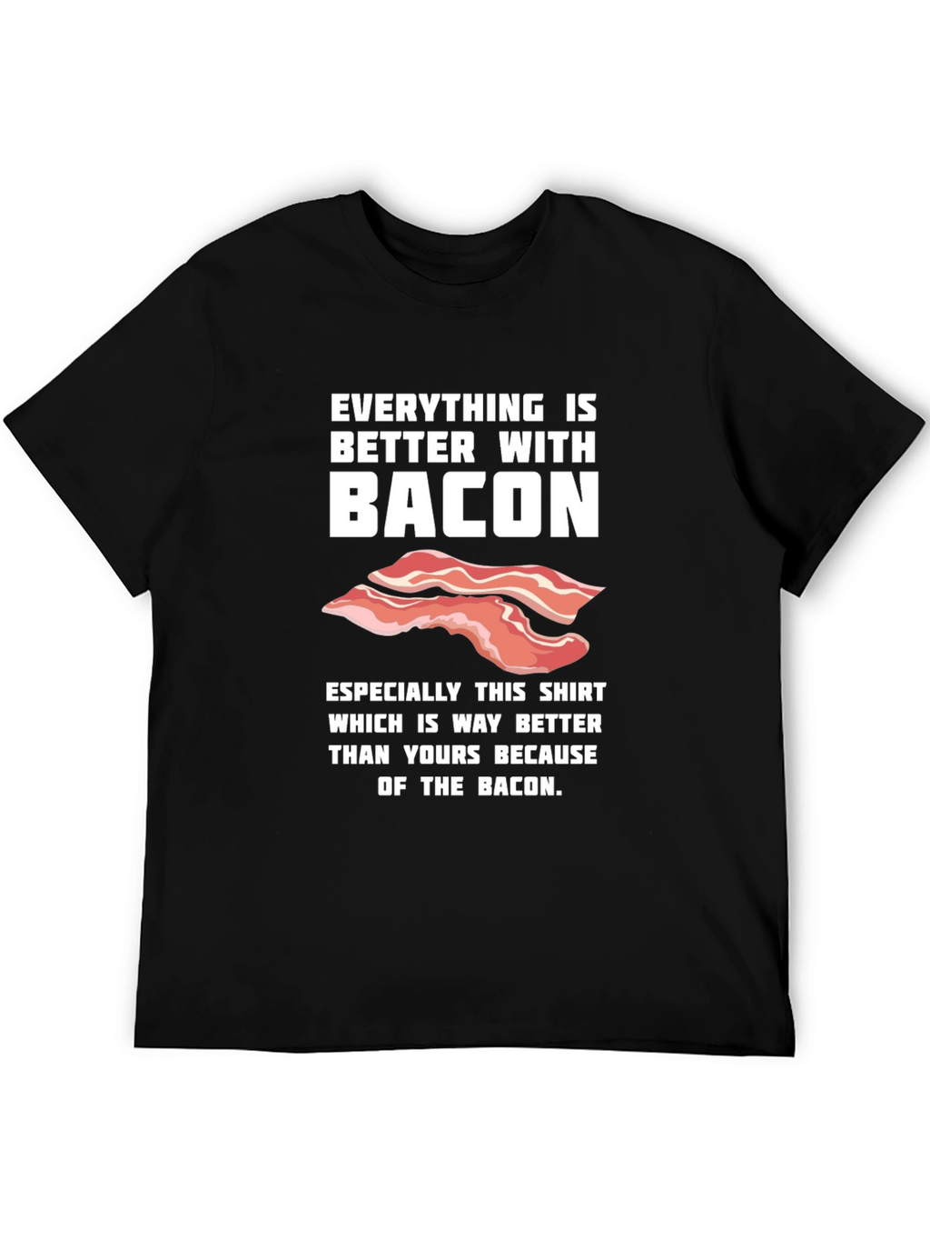 Bacon Lover T-Shirt - Everything is Better With Bacon