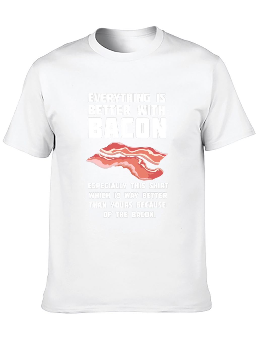 Bacon Lover T-Shirt - Everything is Better With Bacon