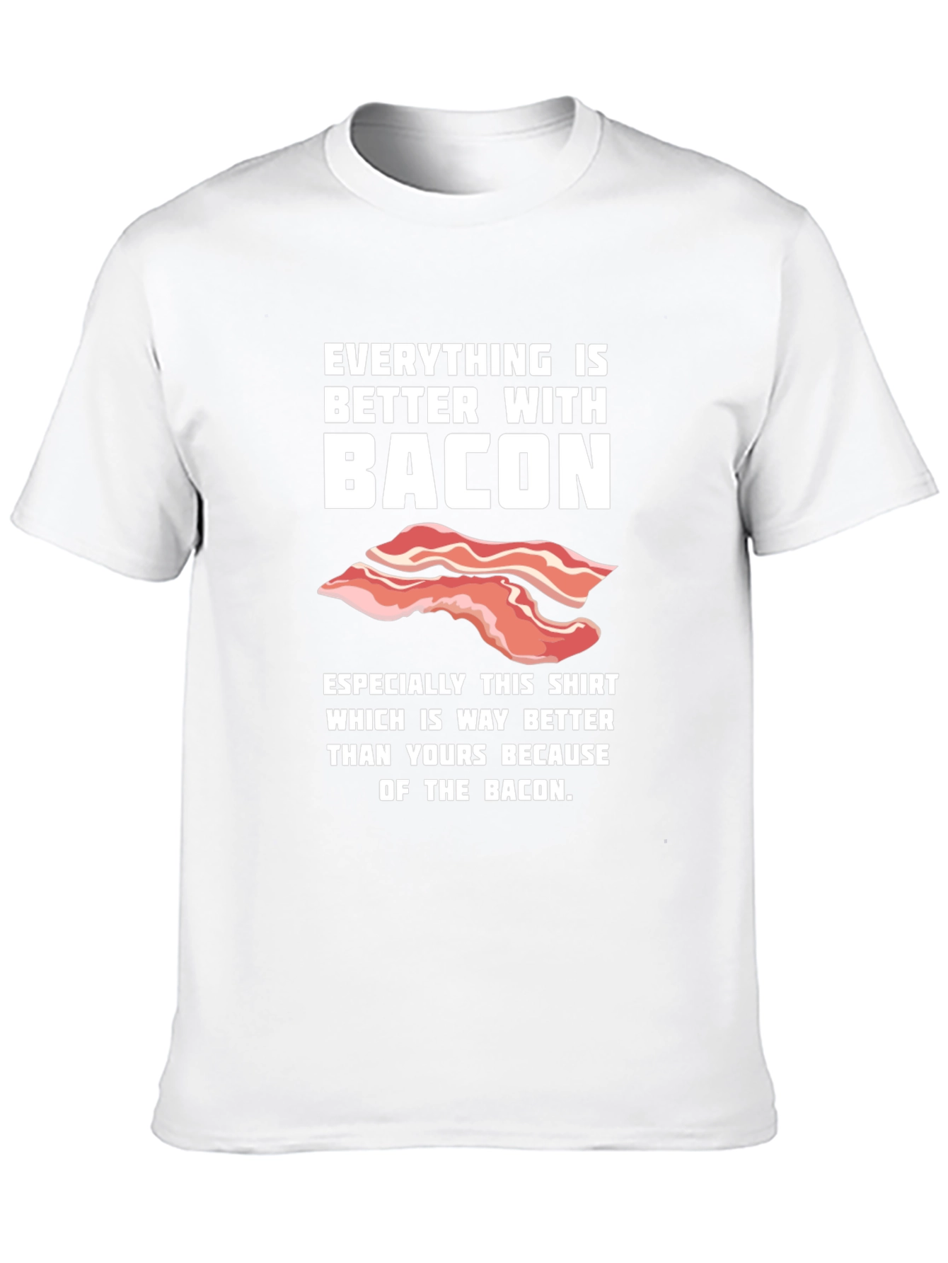 Bacon Lover T-Shirt - Everything is Better With Bacon