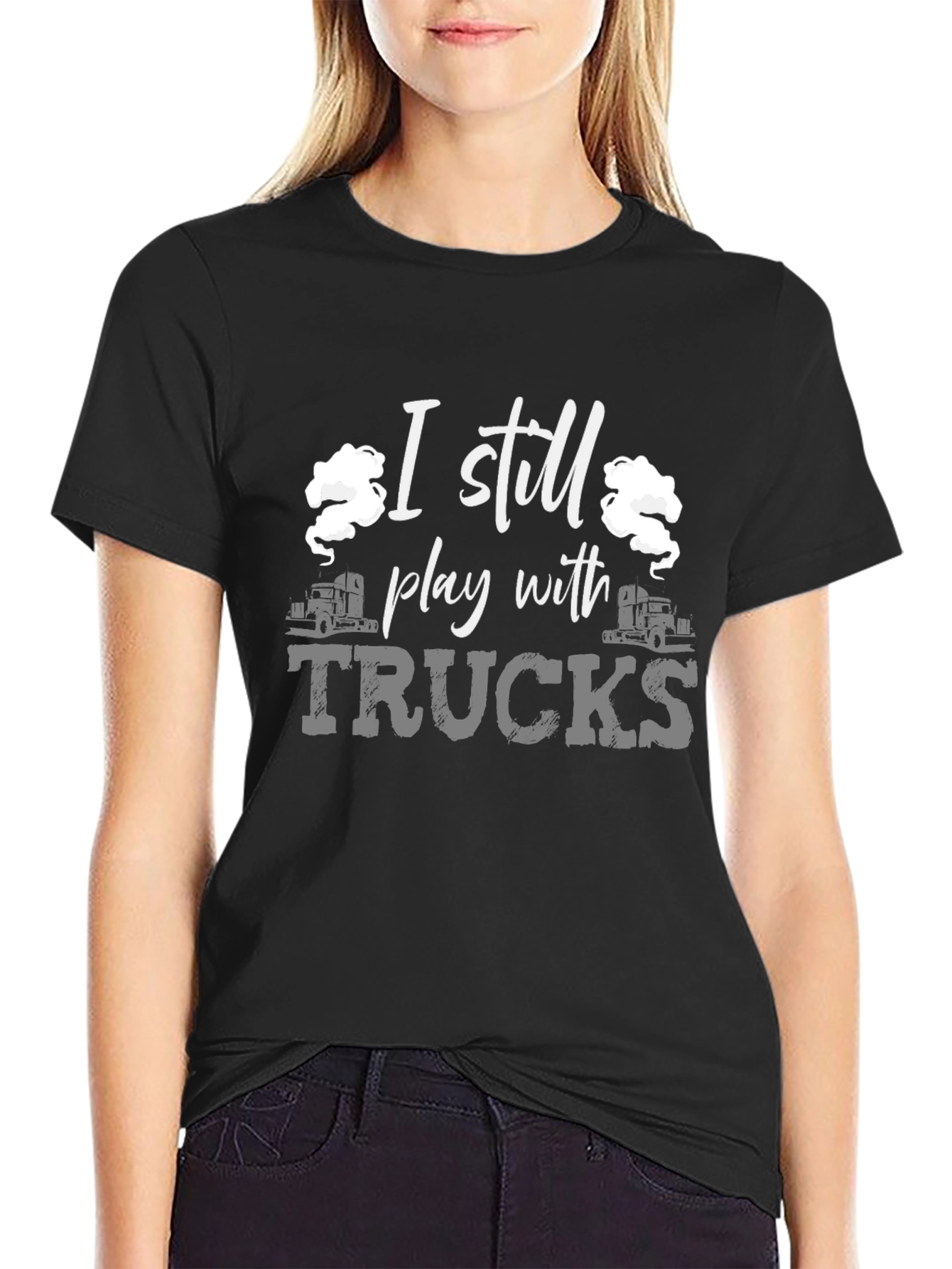 I Still Play With Trucks Black T-Shirt