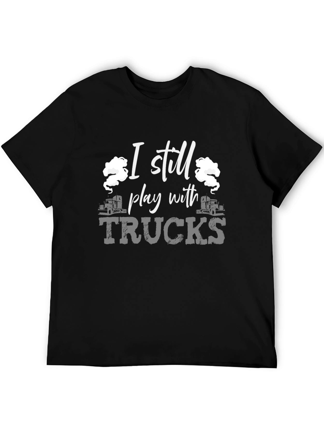 I Still Play With Trucks Black T-Shirt