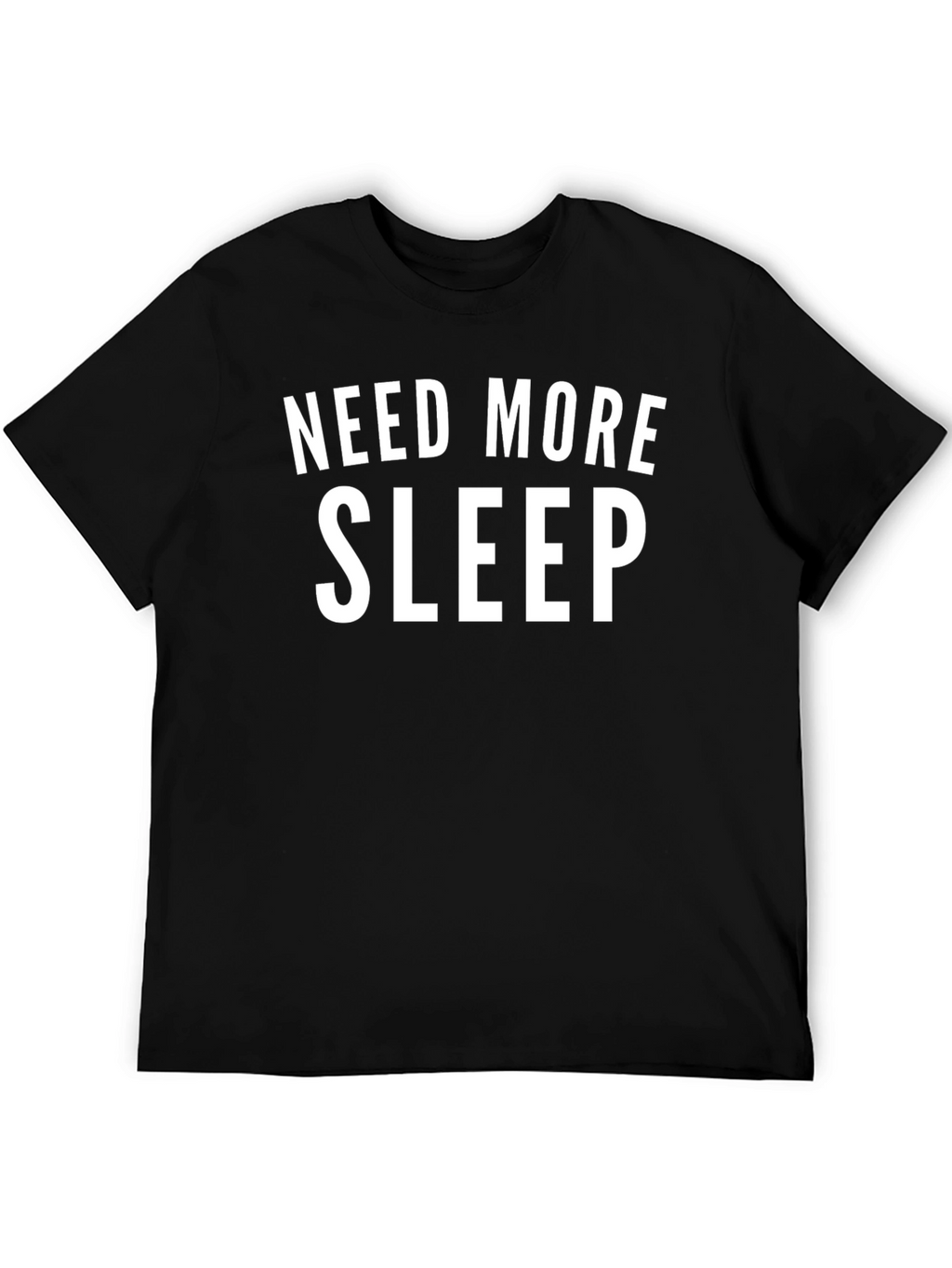 Need More Sleep Black T-Shirt Funny Slogan Tee