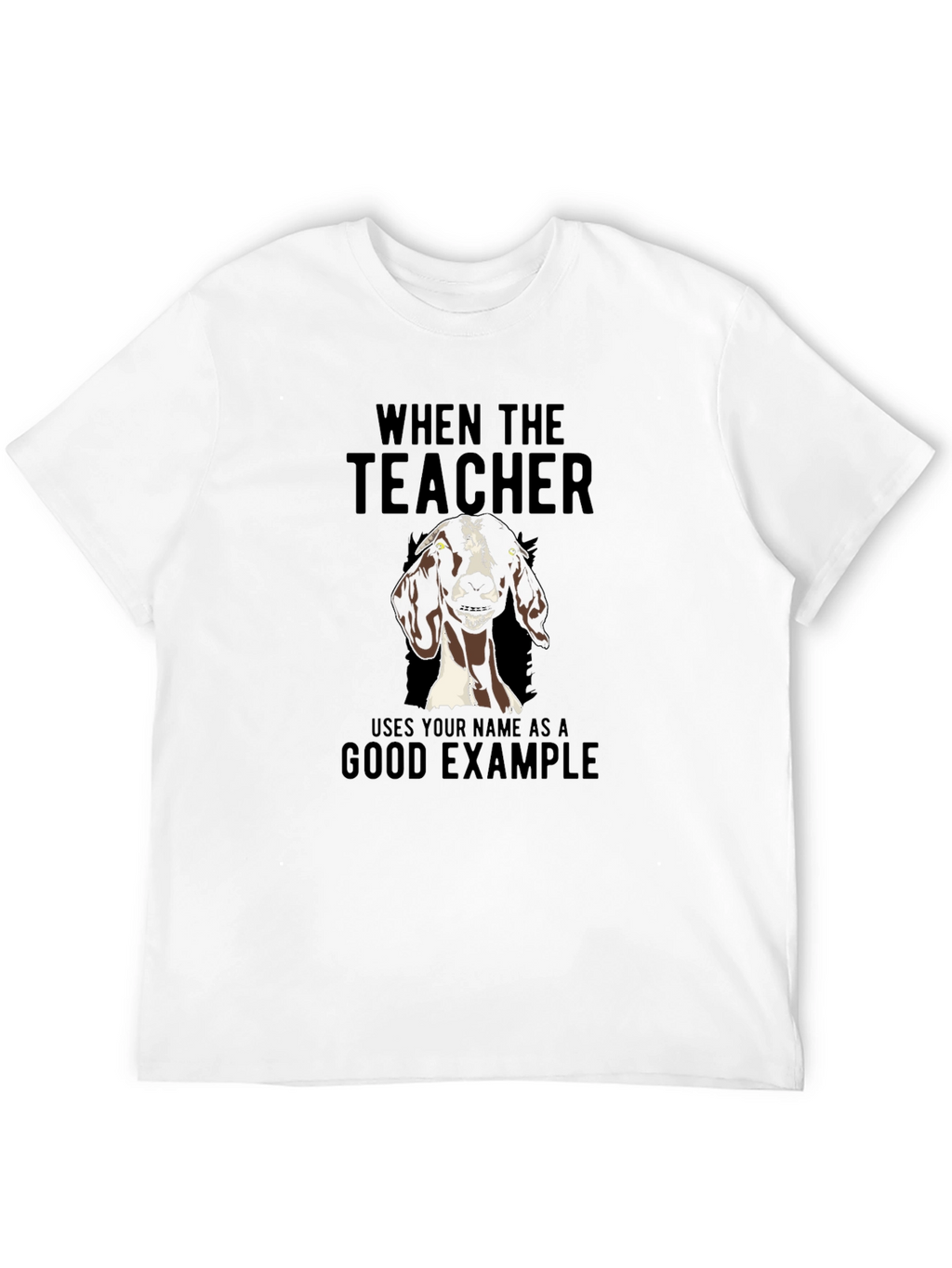 Funny Goat Teachers Good Example T-Shirt