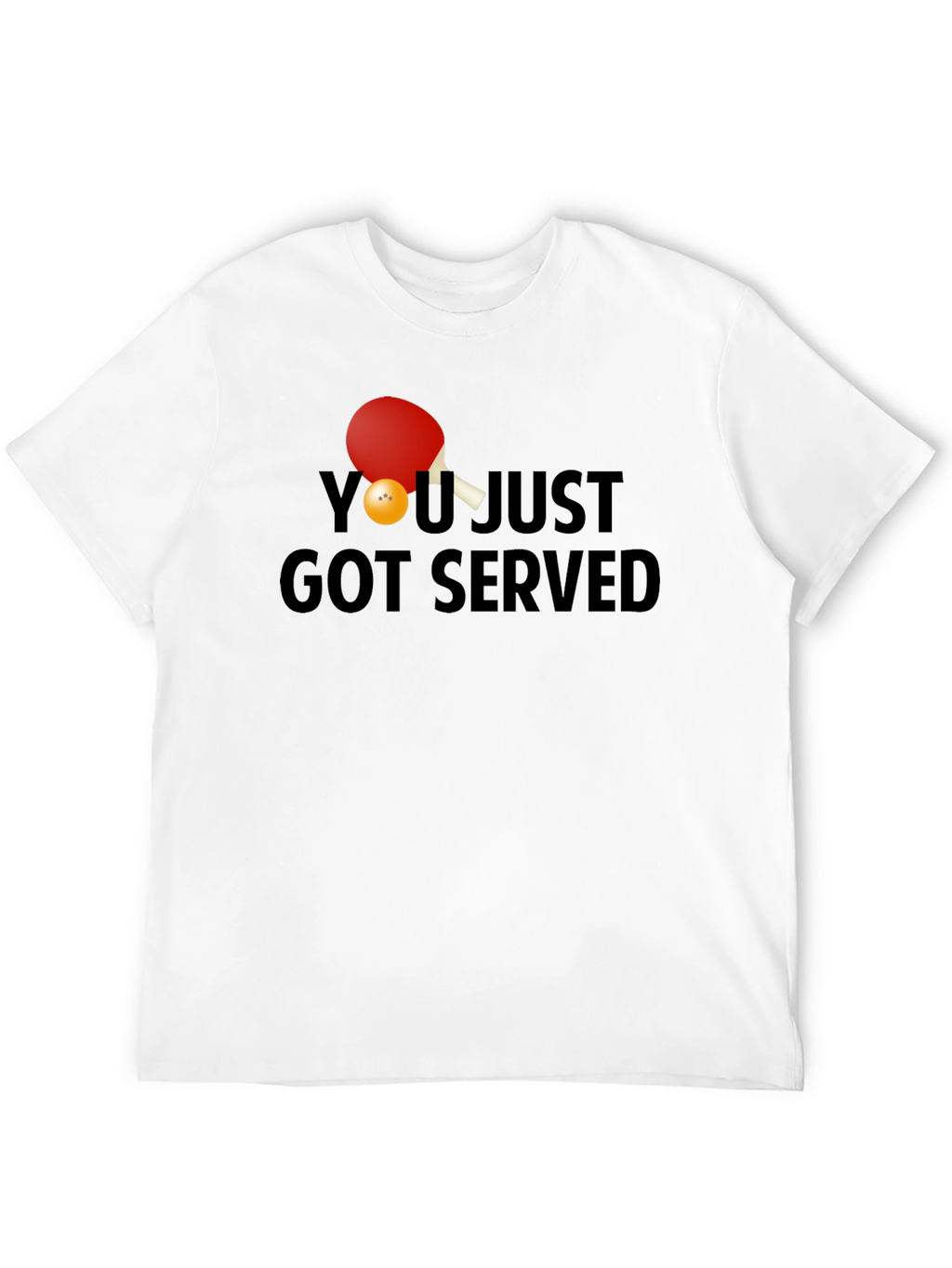 You Just Got Served T-Shirt Ping Pong Paddle