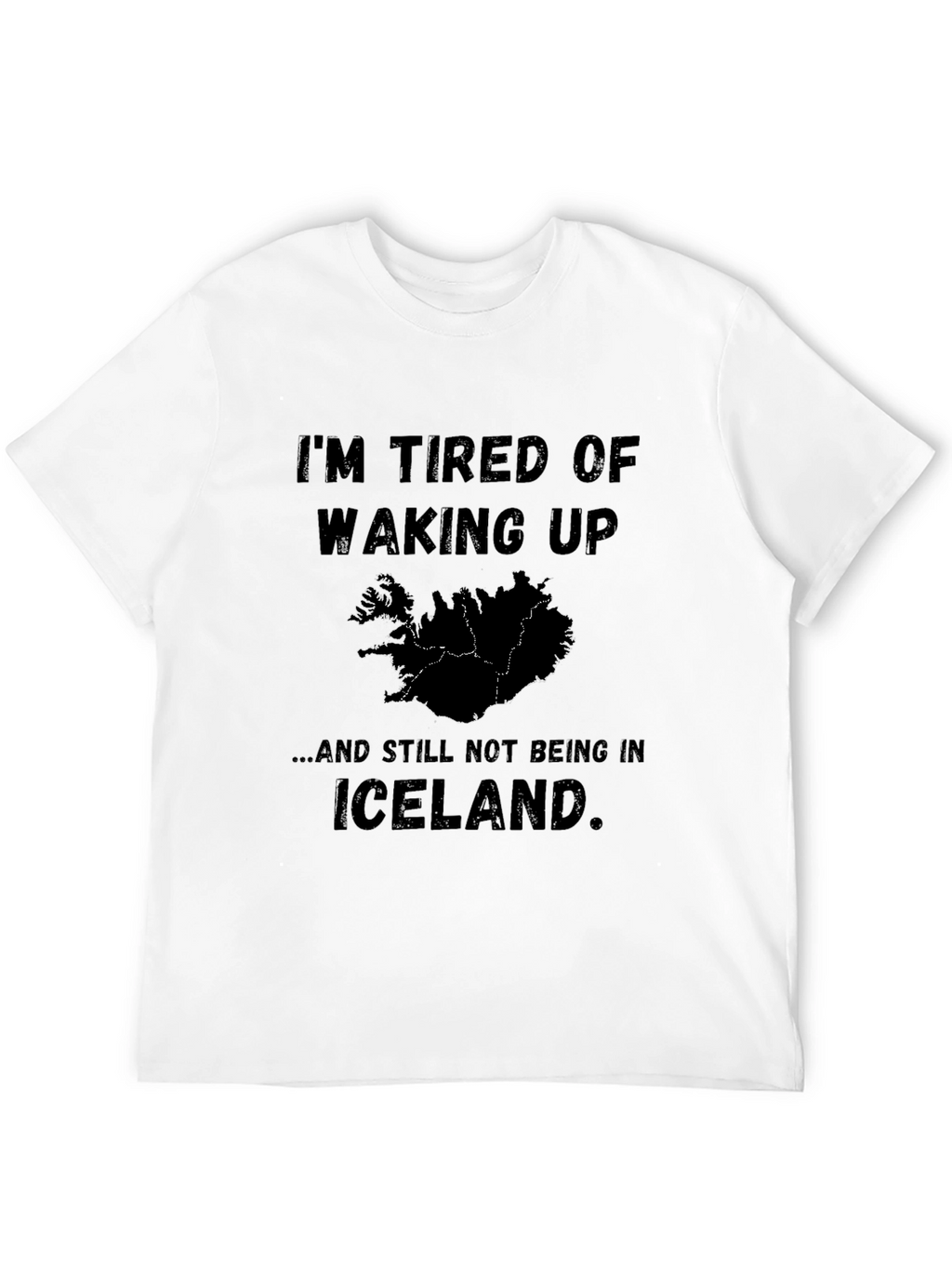 Iceland Lover T-Shirt - Tired of Waking Up