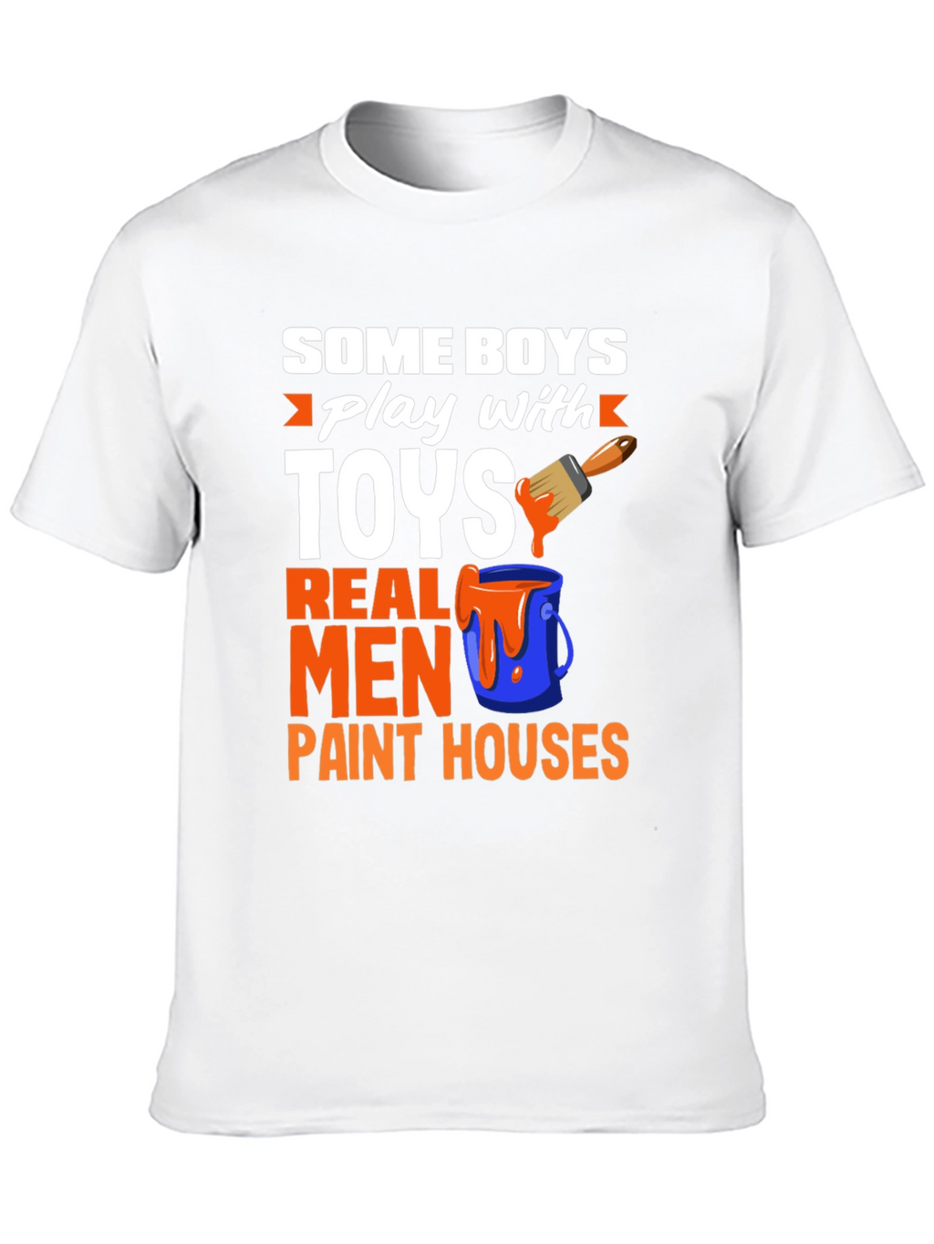 Real Men Paint Houses Graphic T-Shirt