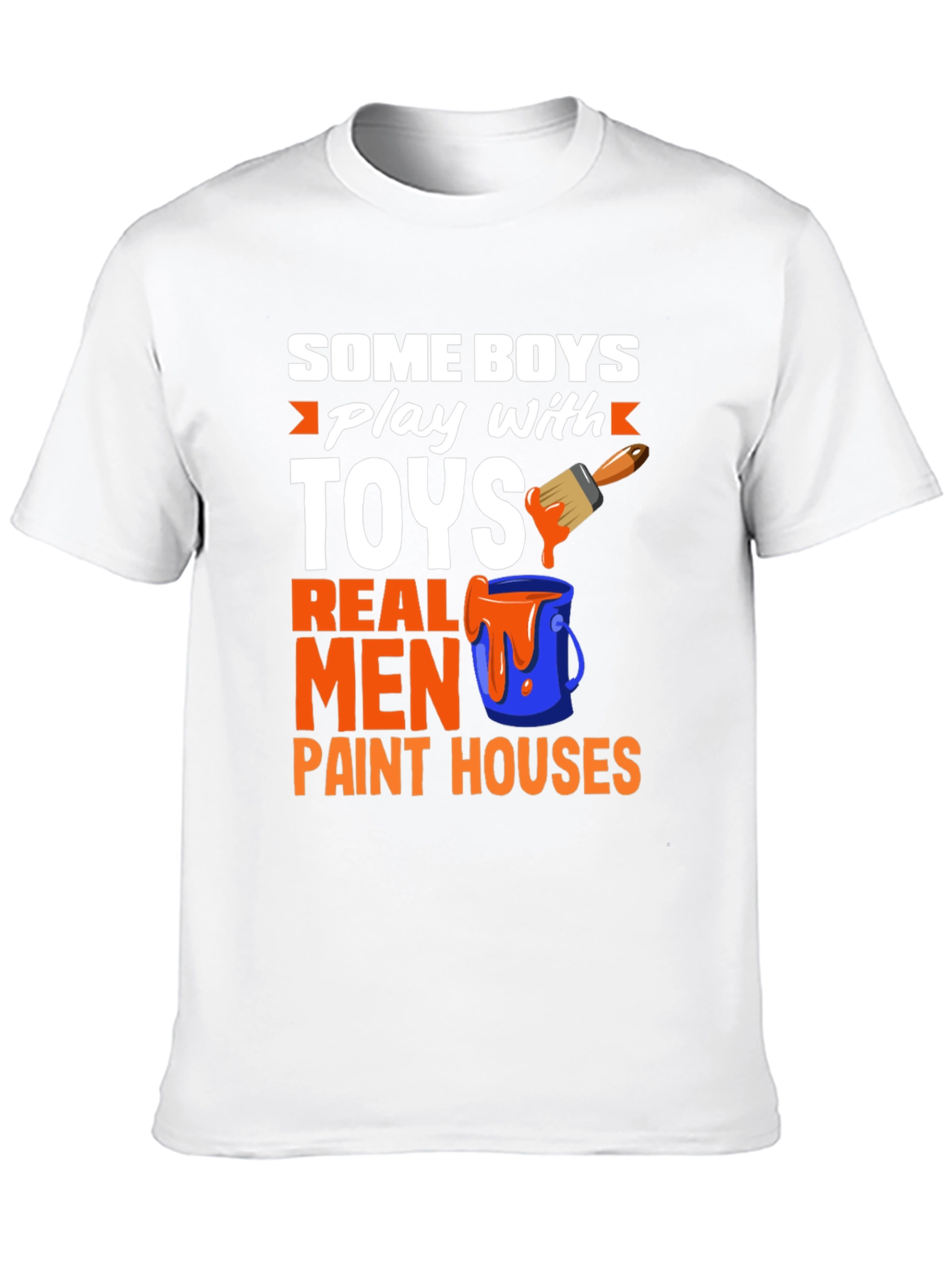 Real Men Paint Houses Graphic T-Shirt